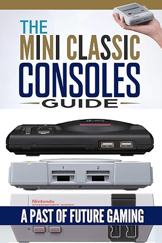 Retro Game Console: The Mini Classic Consoles Guide – A Past of Future Gaming | Modern video game console history of classic edition book
