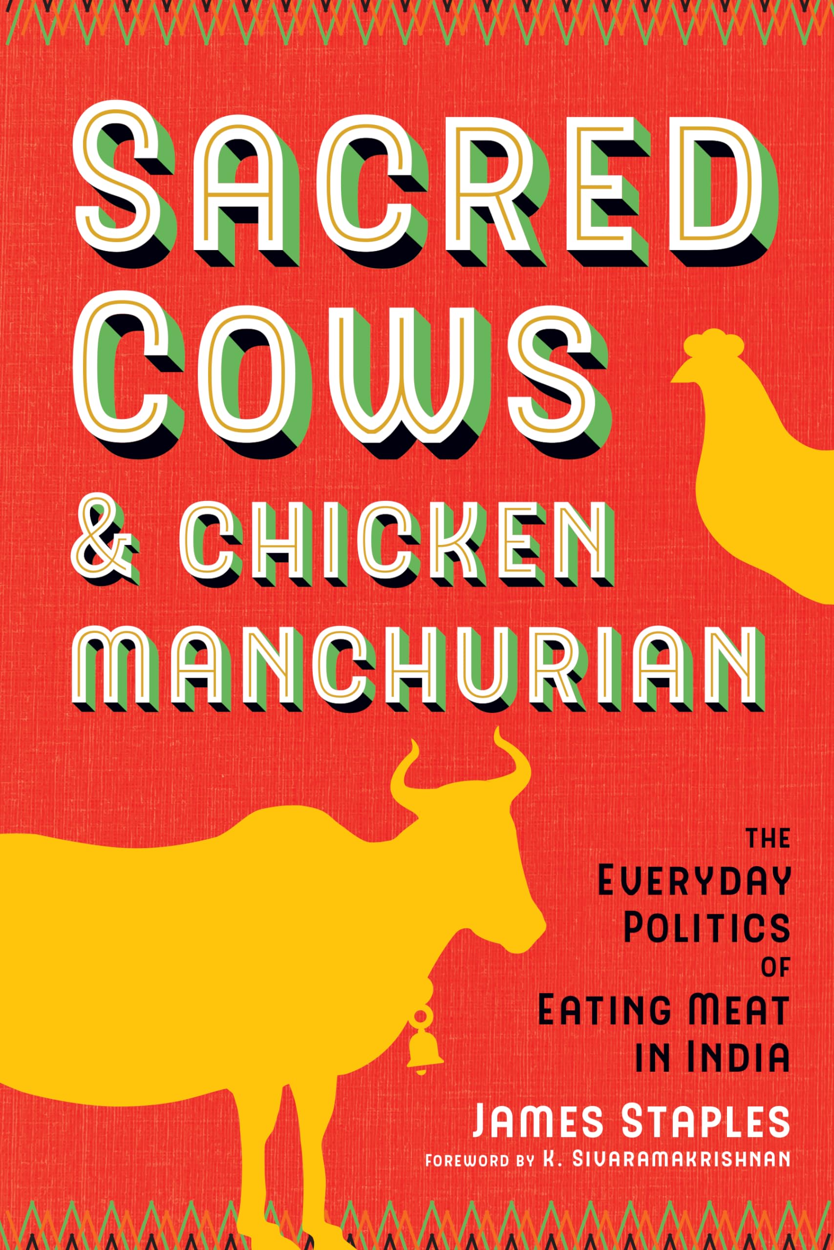 Sacred Cows and Chicken Manchurian: The Everyday Politics of Eating Meat in India (Culture, Place, and Nature)