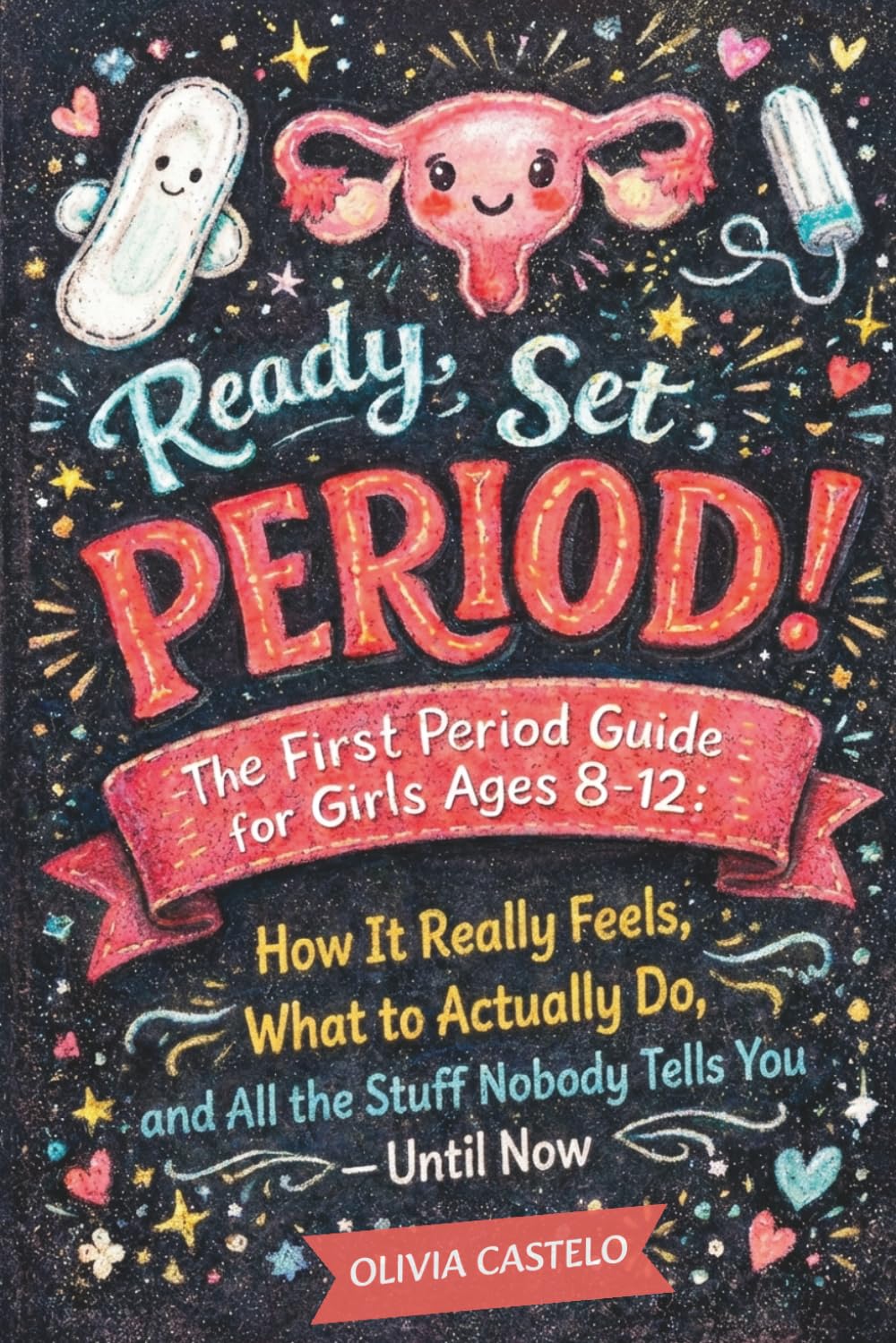 Ready, Set, Period!: The First Period Guide for Girls Ages 8–12: How It Really Feels, What to Actually Do, and All the Stuff Nobody Tells You — Until Now