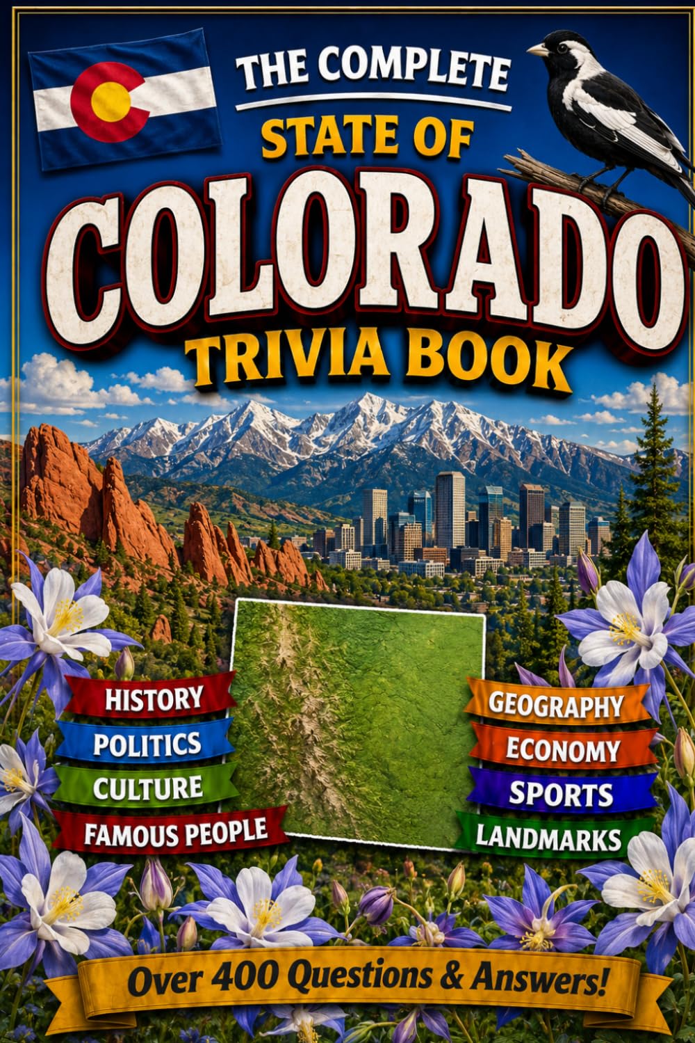The Complete State of Colorado Trivia Book: 400 Colorado Trivia Questions Over 8 Categories
