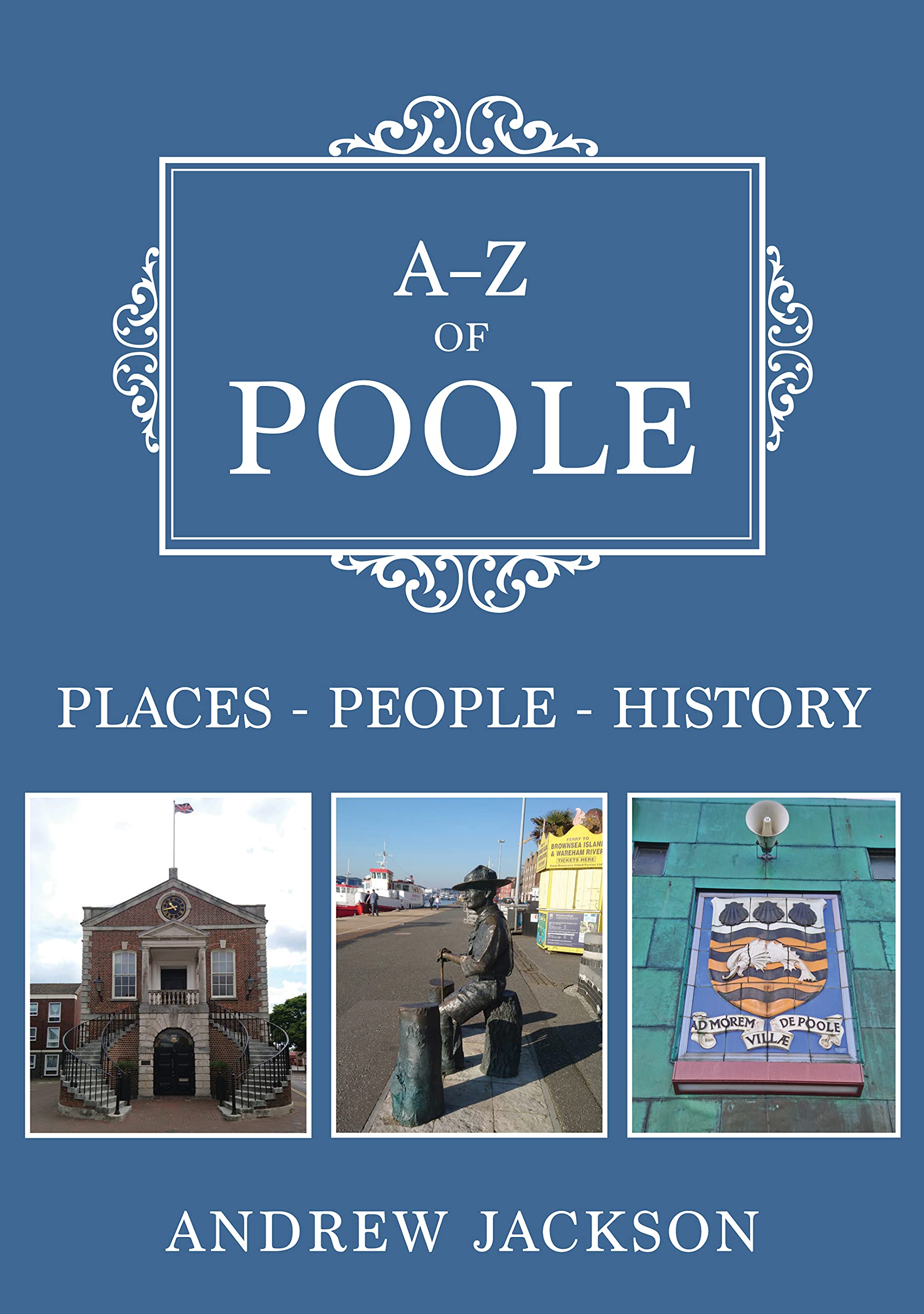 A-Z of Poole Places-People-History by Andrew Jackson (Paperback Book)