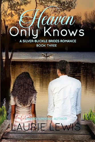 HEAVEN ONLY KNOWS: A SILVER BUCKLES BRIDES ROMANCE, Book Three (A Stand Alone Read) (A Silver Buckle Brides Romance 3)