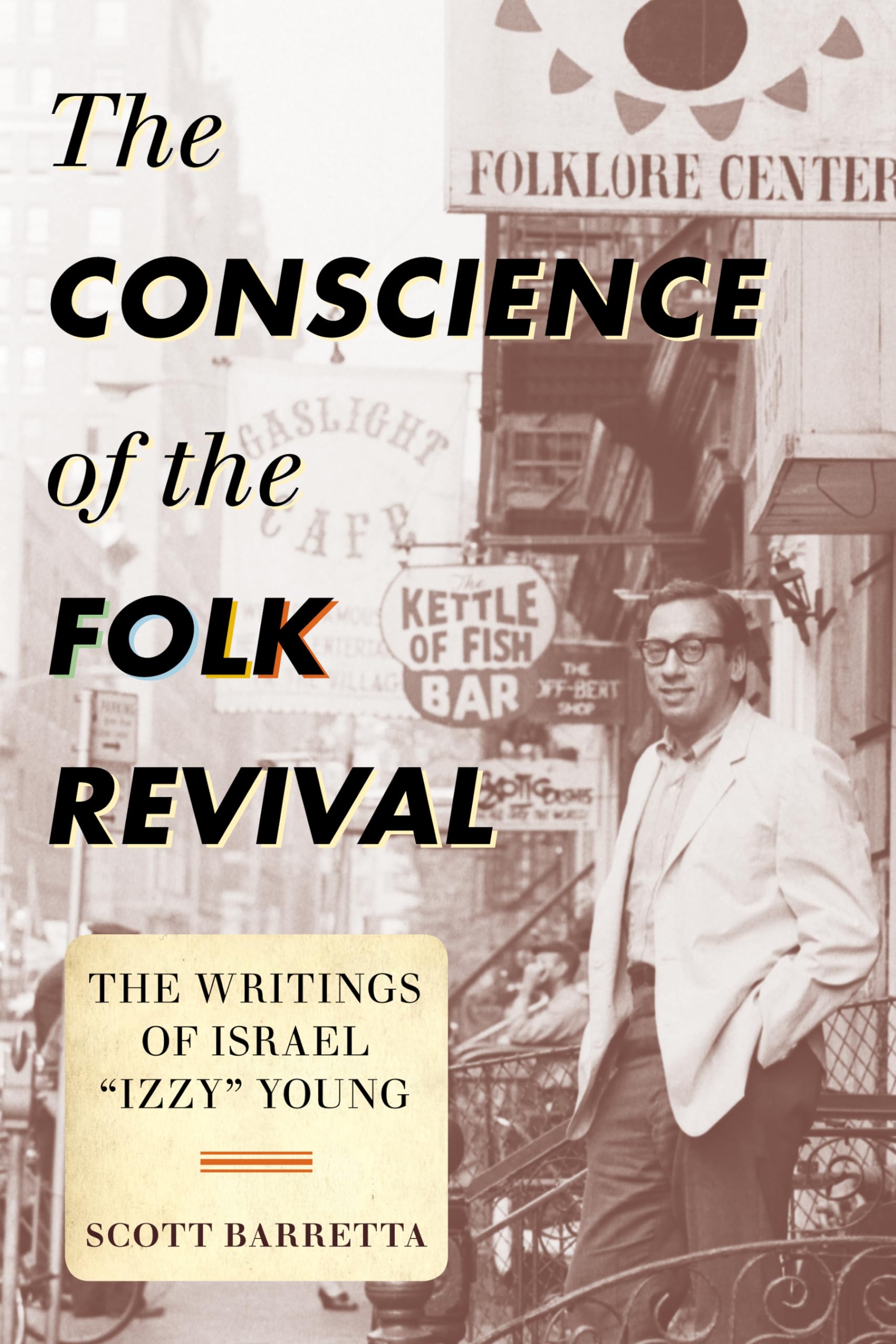 The Conscience of the Folk Revival: The Writings of Israel "Izzy" Young (American Folk Music and Musicians Series, Band 18)