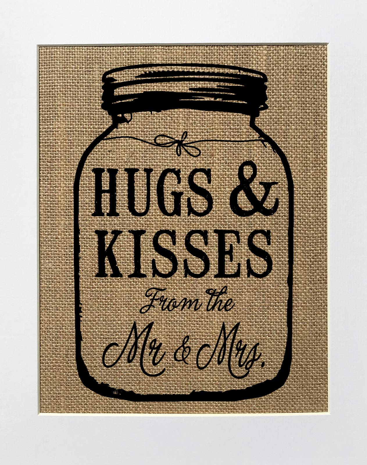 8x10 UNFRAMED Hugs & Kisses From The Mr & Mrs/Burlap Print Sign/Wedding Sign Rustic Country Shabby Chic Mason Jar Sign Favors Gift