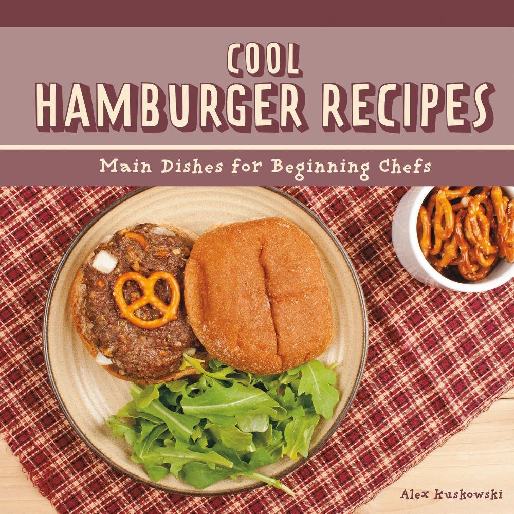 Cool Hamburger Recipes: Main Dishes for Beginning Chefs (Cool Main Dish Recipes)