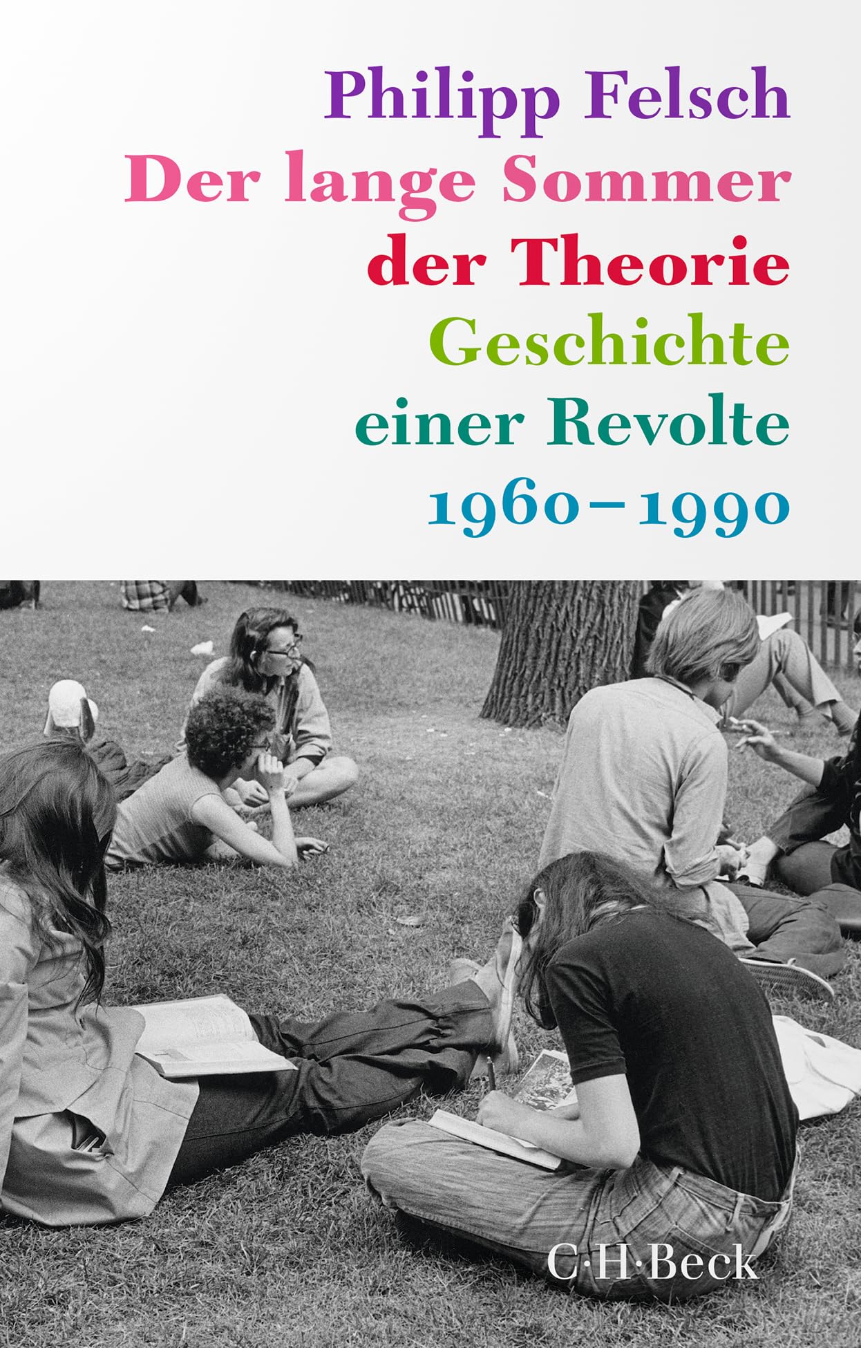Der lange Sommer der Theorie: Geschichte einer Revolte. 1960-1990 (Beck Paperback)