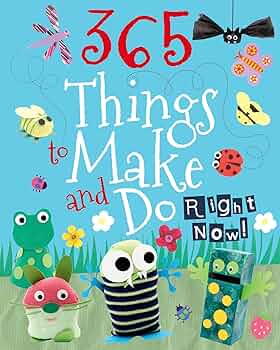 365 Things To Make And Do Right Now! (Kids Make and Do