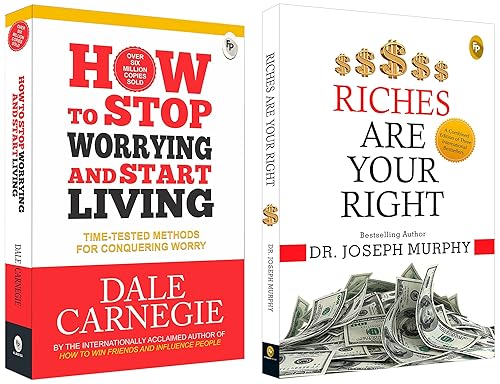 How to Stop Worrying and Start Living: Time-Tested Methods for Conquering Worry &amp; Riches Are Your Right