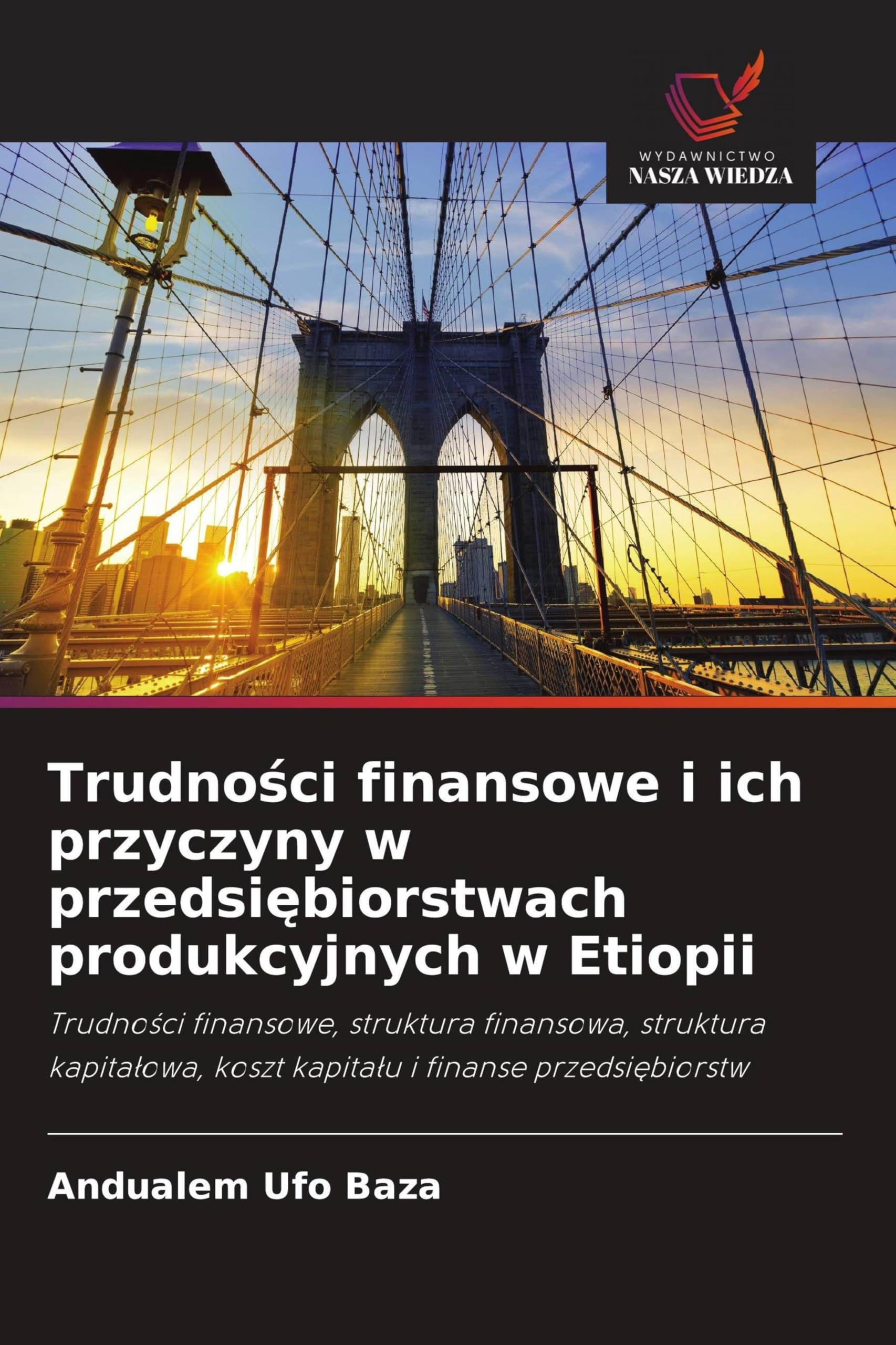 Trudności finansowe i ich przyczyny w przedsiębiorstwach produkcyjnych w Etiopii: Trudno¿ci finansowe, struktura finansowa, struktura kapita¿owa, koszt kapita¿u i finanse przedsi¿biorstw