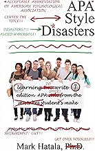 APA Style Disasters: Learning to Write 7th Edition APA Style from the Mistakes Students Make