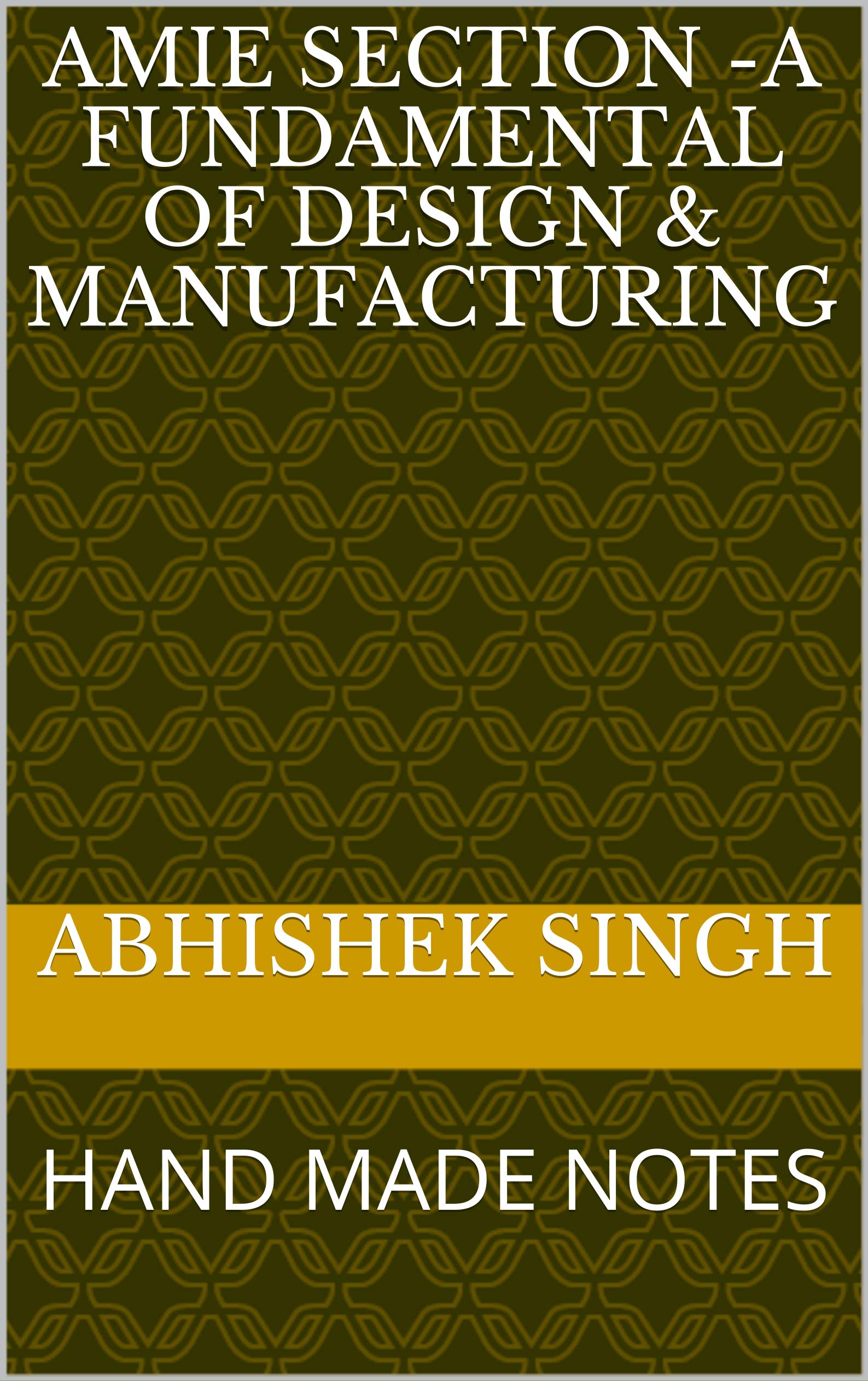 AMIE Section -A Fundamental of Design & manufacturing: HAND MADE NOTES