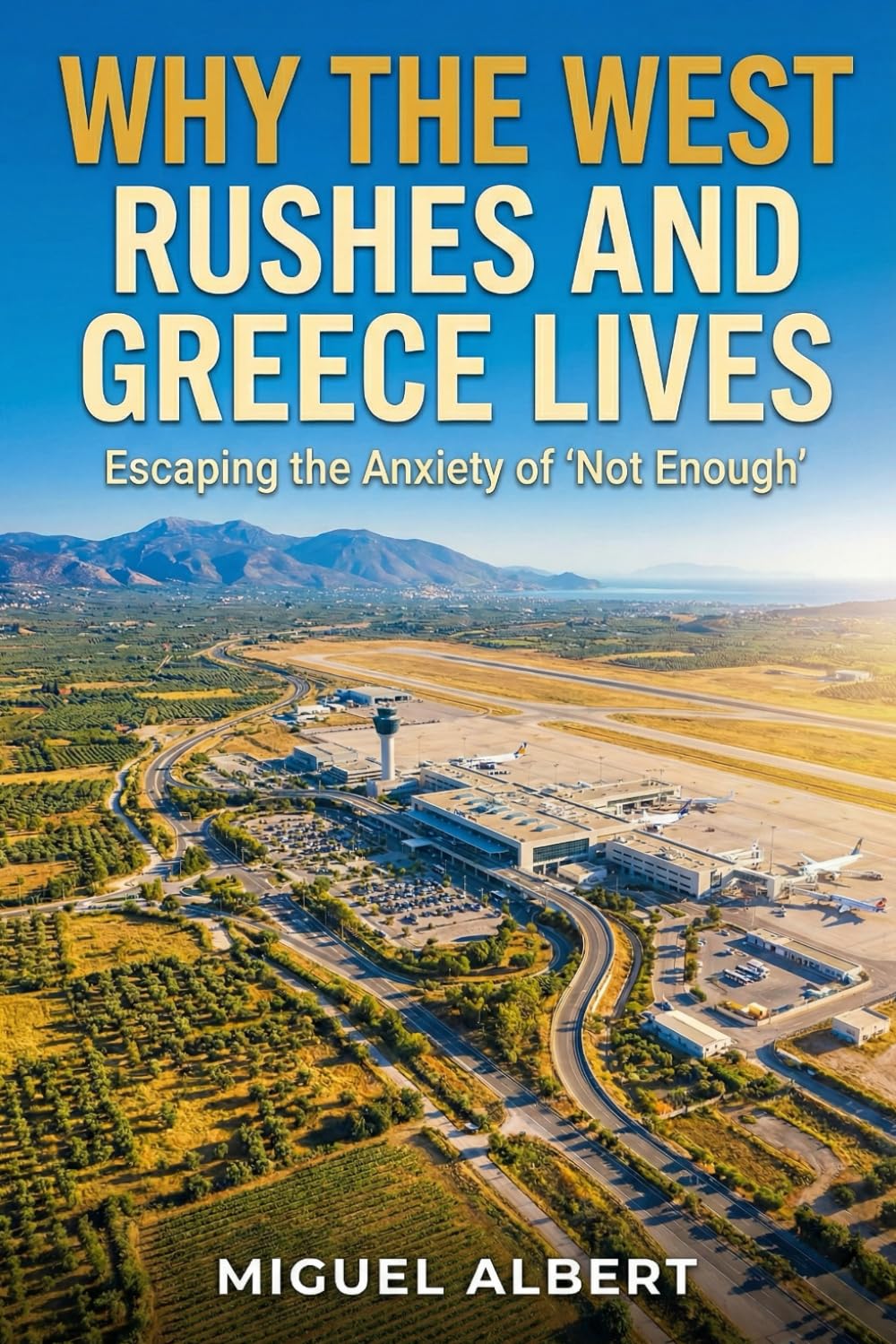 Why the West Rushes and Greece Lives: Escaping the Anxiety of "Not Enough''