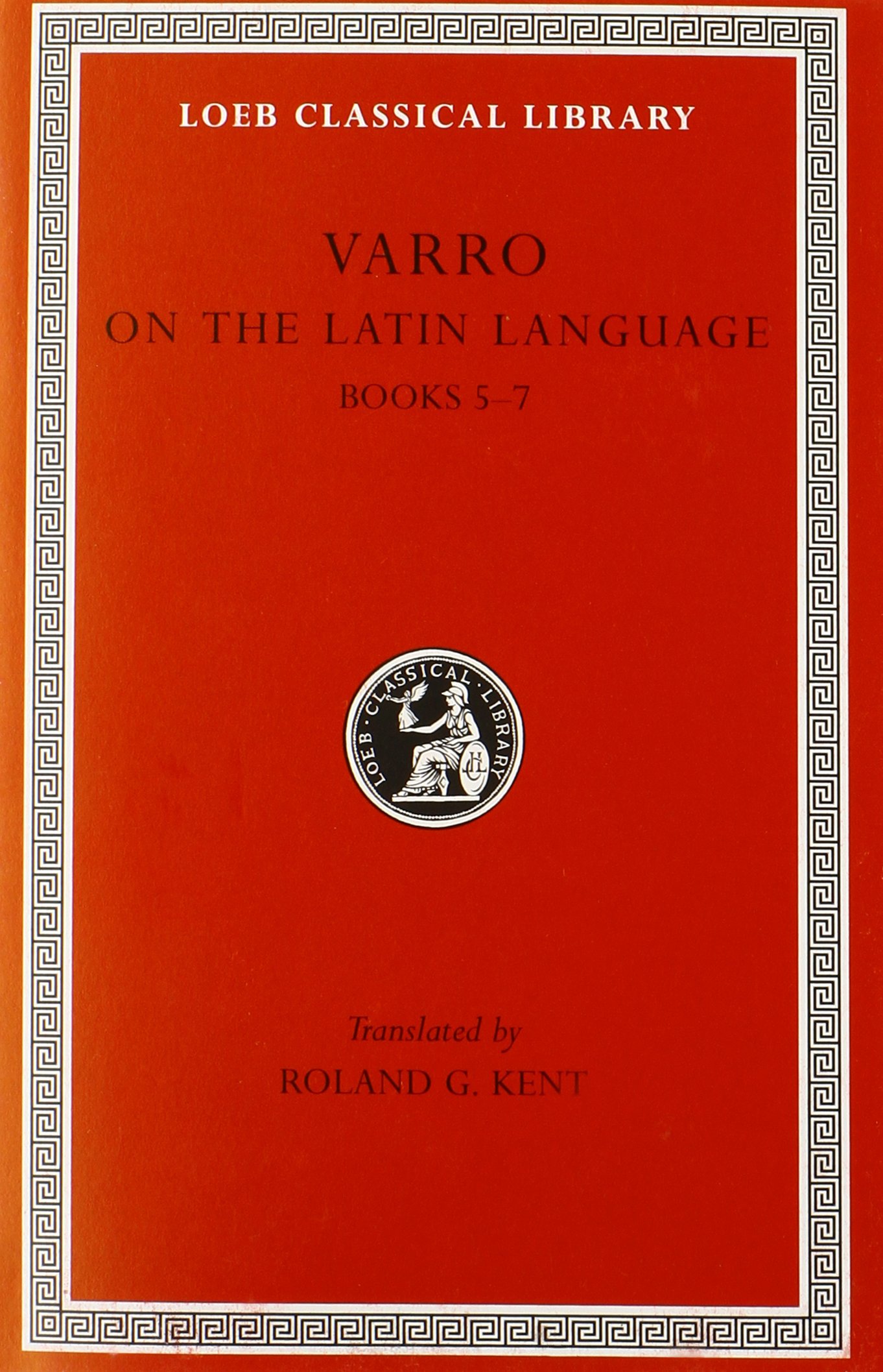 On the Latin Language, Volume I: Books 5-7 (Loeb Classical Library 333)