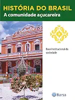 História do Brasil - Livro II - A Comunidade Açucareira Base Institucional Da Sociedade