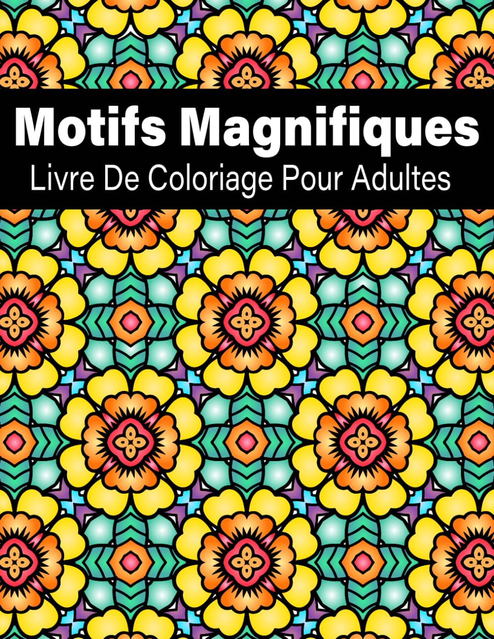 Motifs Magnifiques Livre de Coloriage: 50+ Dessins Relaxants pour Adultes - Soulagement du Stress et Pleine Conscience