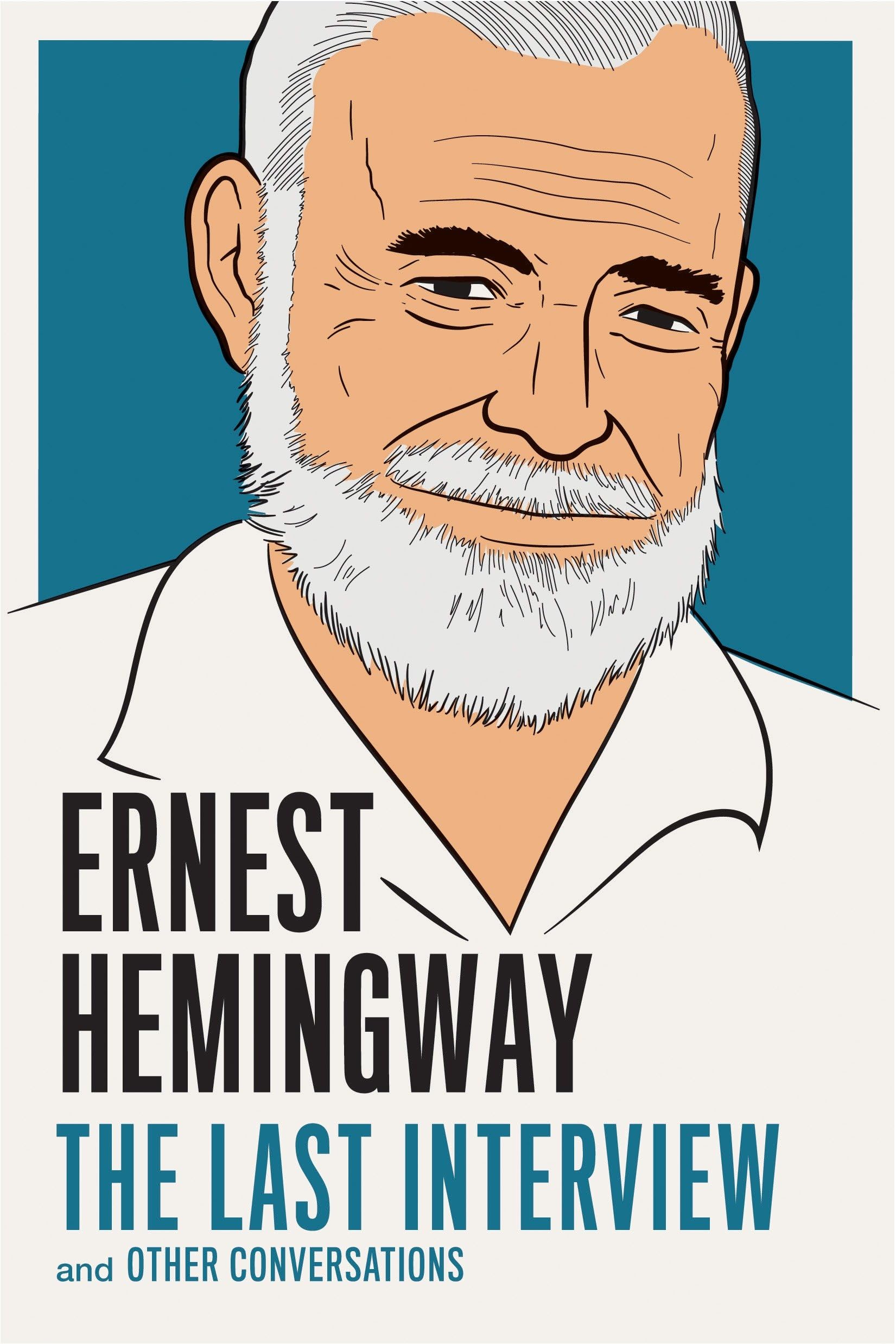 Ernest Hemingway: The Last Interview: and Other Conversations (The Last Interview Series) Paperback – December 15, 2015