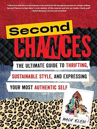Second Chances: The Ultimate Guide to Thrifting, Sustainable Style, and Expressing Your Most Authentic Self-Wow! eBook