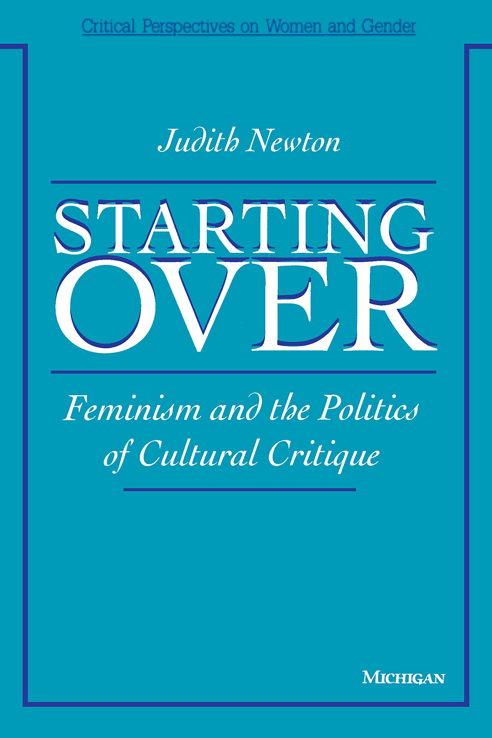 Starting Over: Feminism and the Politics of Cultural Critique (Critical Perspectives On Women And Gender)