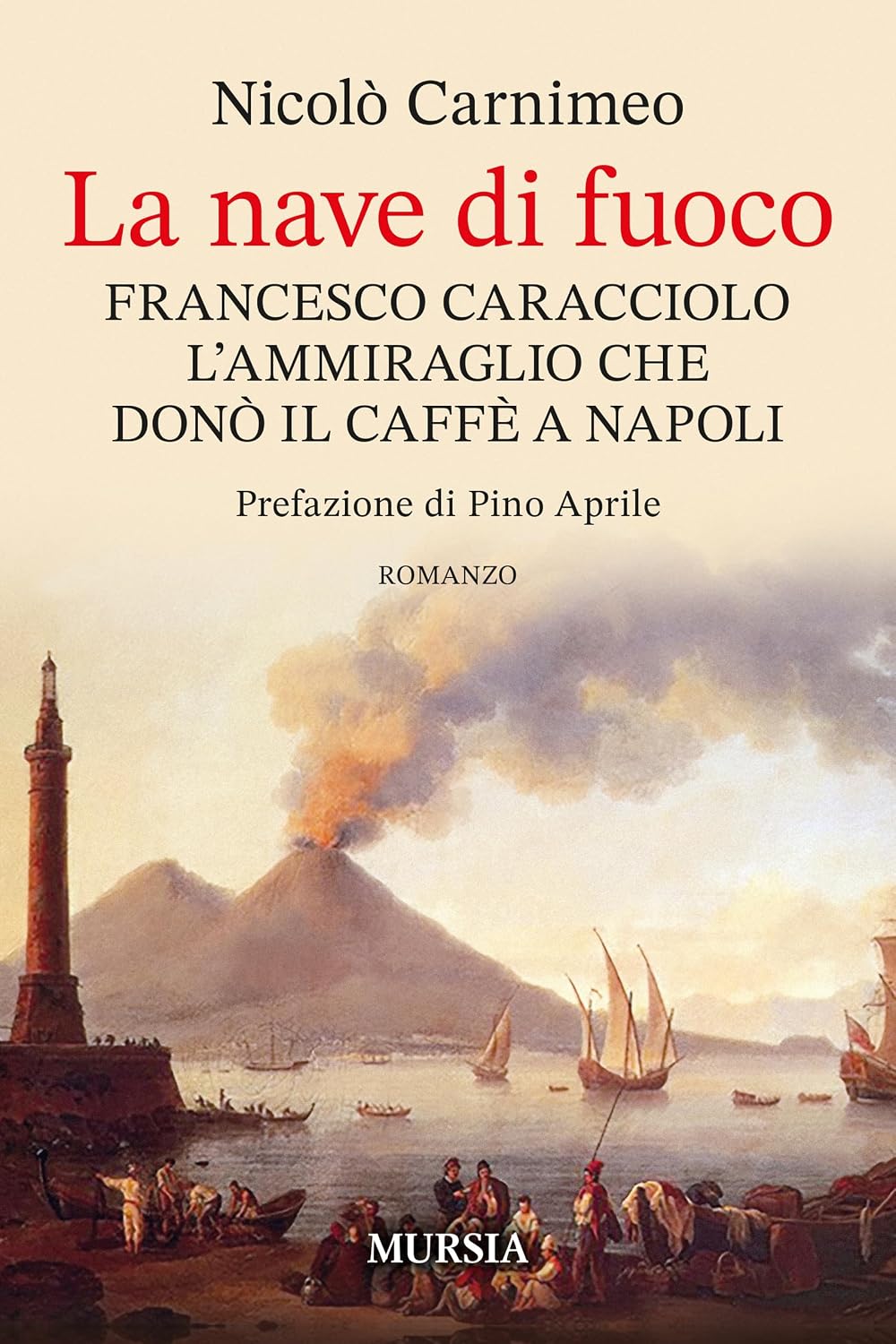 La nave di fuoco: Francesco Caracciolo l’ammiraglio che donò il caffè a Napoli (Italian Edition)