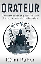 Download ORATEUR : comment parler en public, faire un discours et devenir charismatique PDF