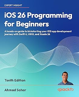 iOS 26 Programming for Beginners: A hands-on guide to kickstarting your iOS app development journey with Swift 6, UIKit, and Xcode 26