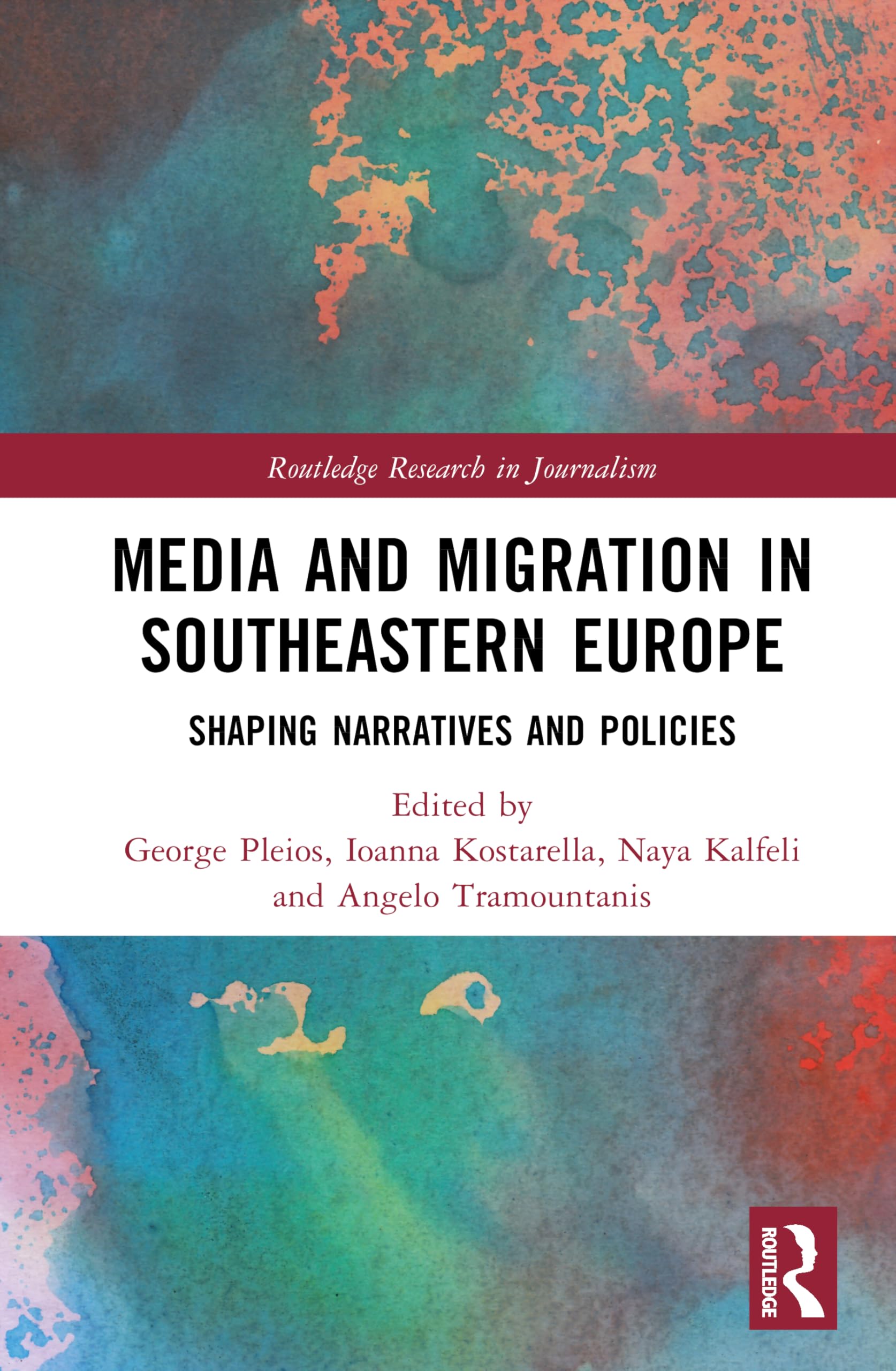 Media and Migration in Southeastern Europe: Shaping Narratives and Policies (Routledge Research in Journalism)