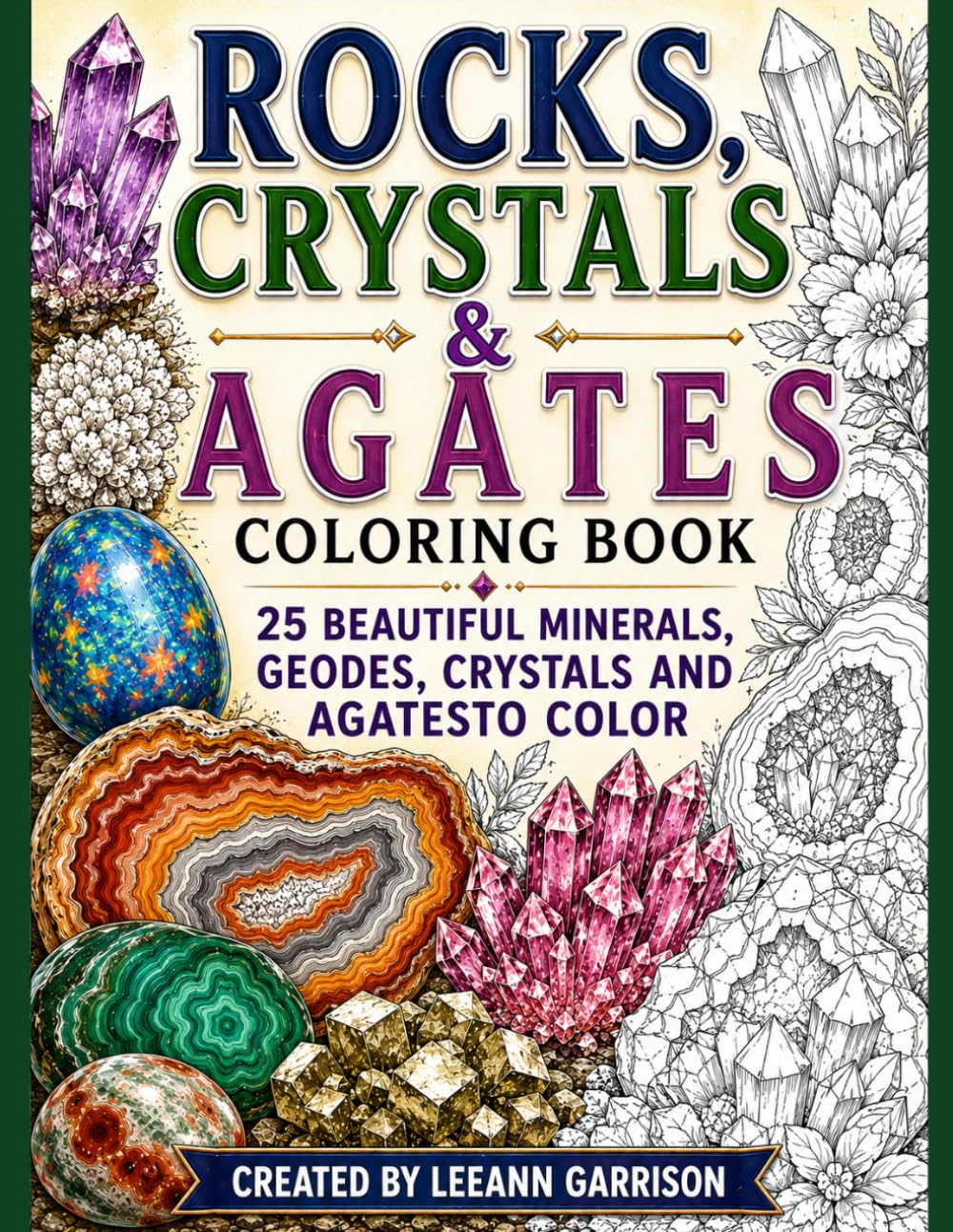 ROCKS, CRYSTALS AND AGATES COLORING BOOK: 25 BEAUTIFUL MINERALS, GEODES, CRYSTALS, AND AGATES TO COLOR