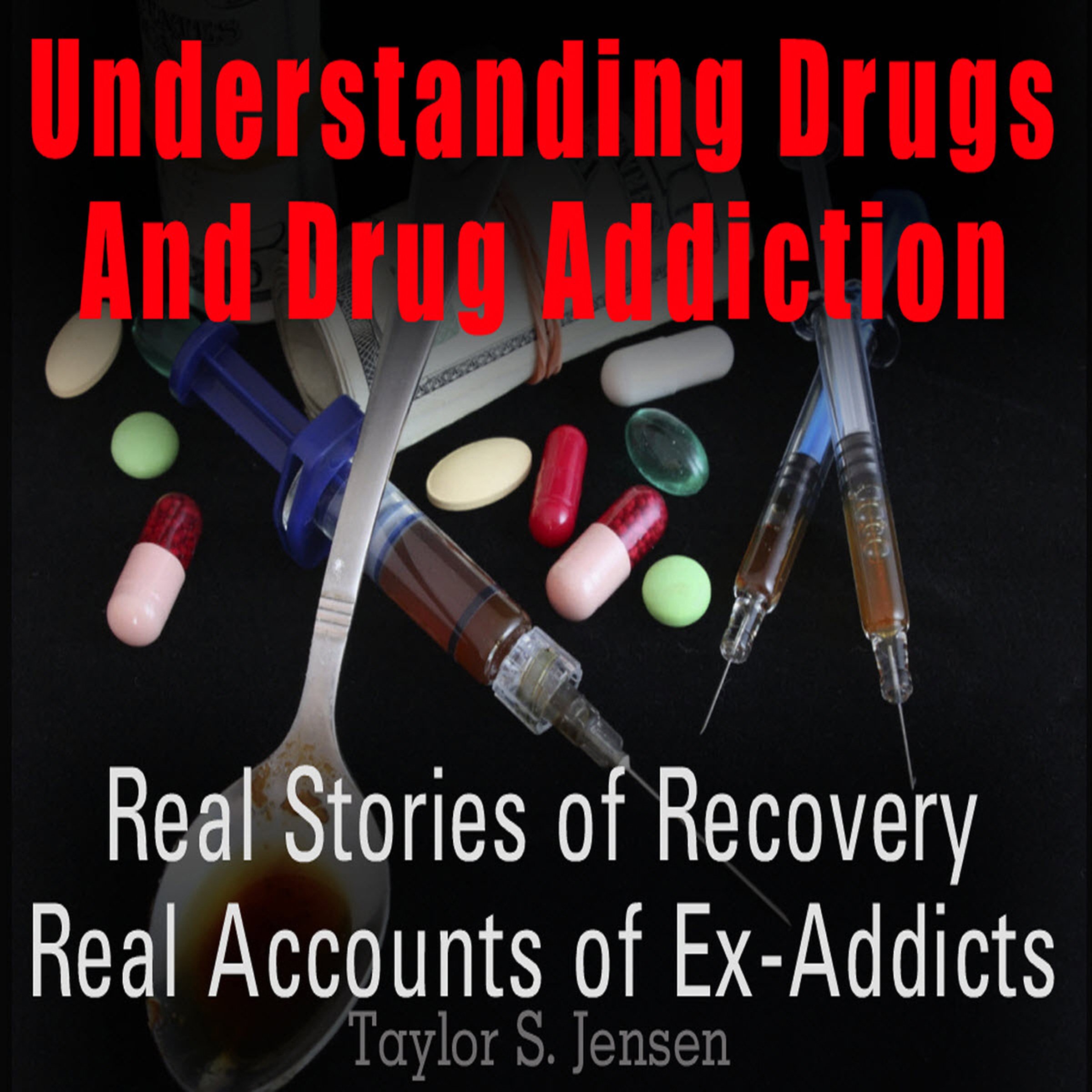 Cover art for Understanding Drugs and Drug Addiction: Treatment to Recovery and Real Accounts of Ex-Addicts, Volume 1
