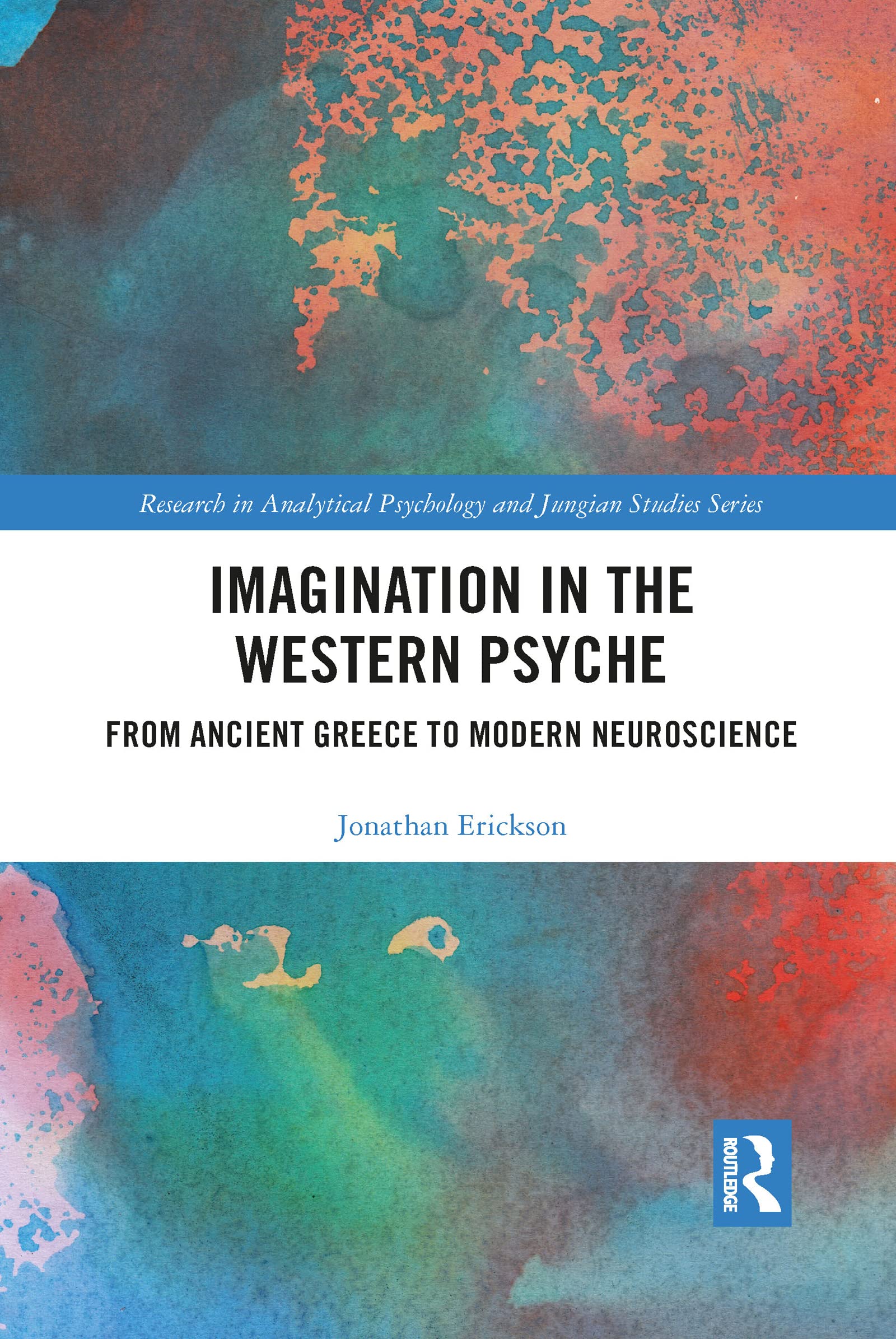 Imagination in the Western Psyche: From Ancient Greece to Modern Neuroscience (Research in Analytical Psychology and Jungian Studies)