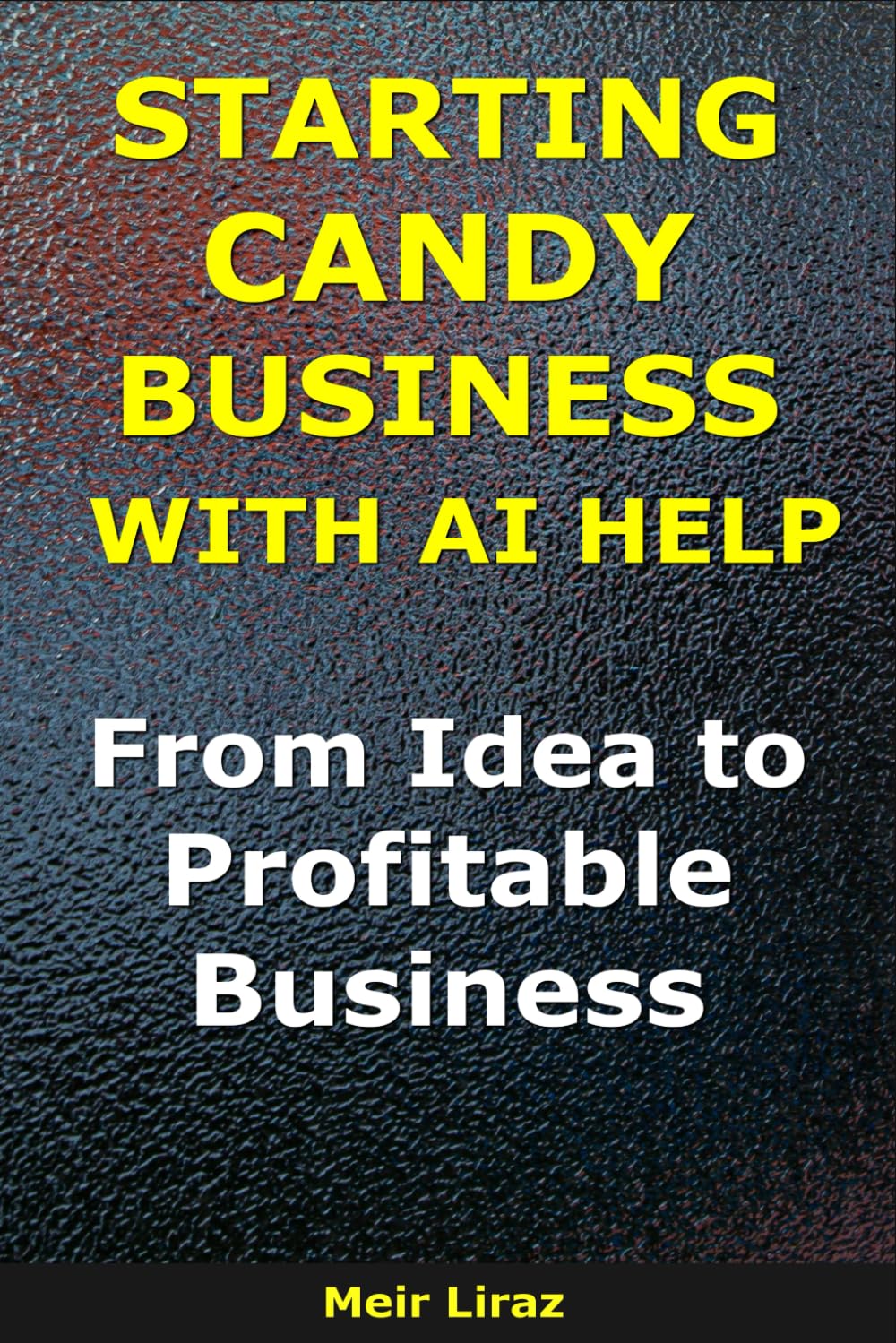 How to Start a Candy Business With AI Help: From Idea to Profitable Business (BizMove)