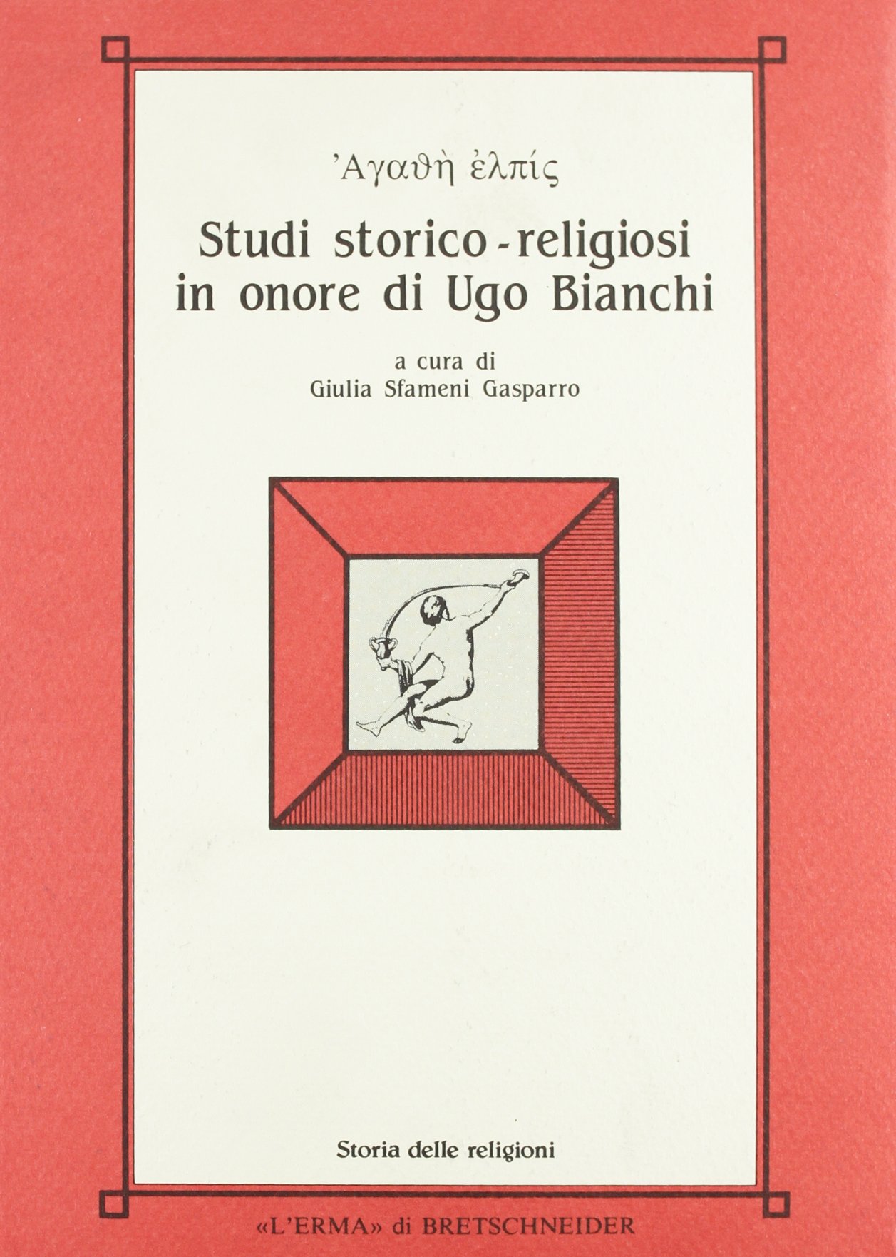 Agathé elpìs. Studi storico-religiosi in onore di Ugo Bianchi