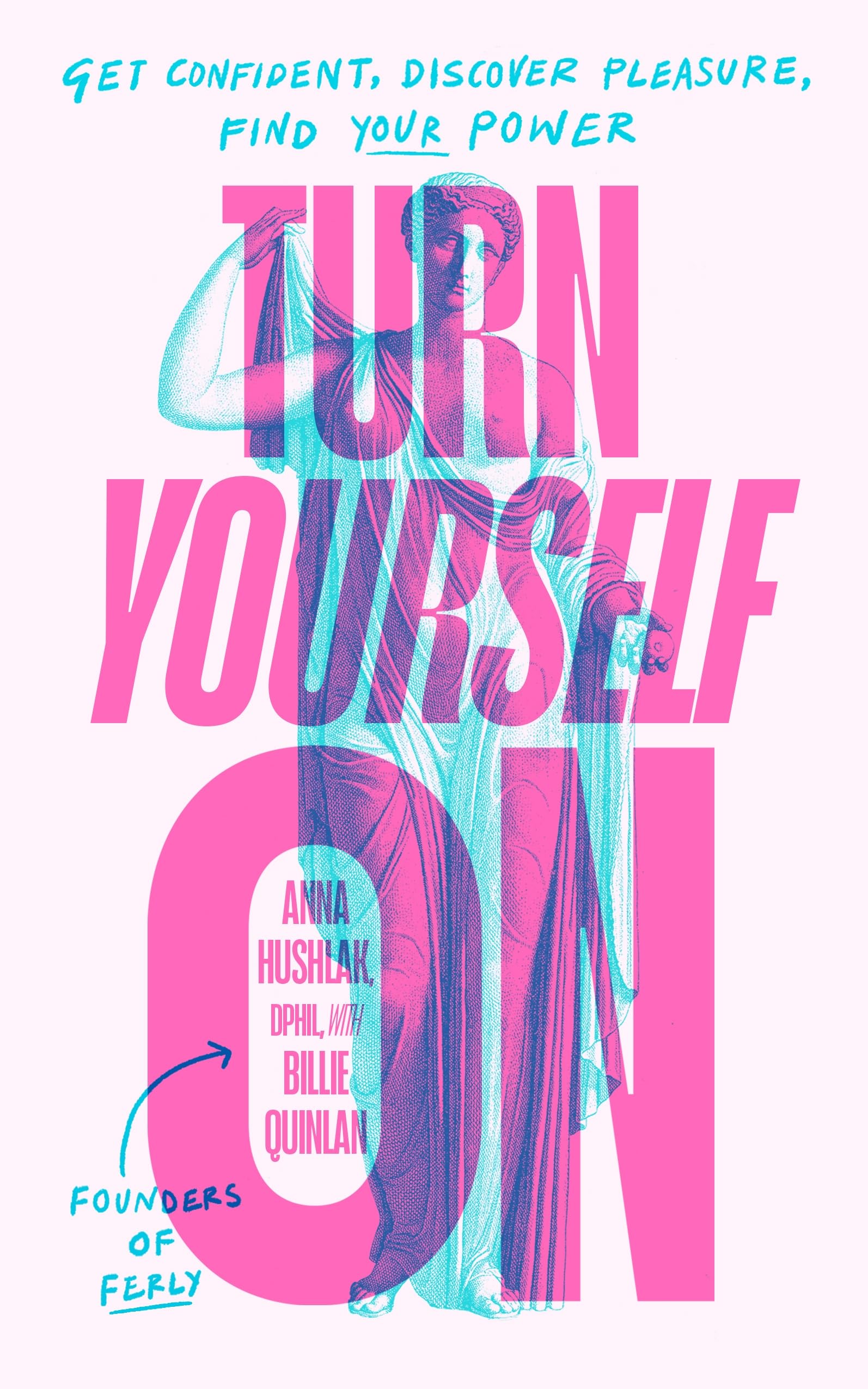 Turn Yourself On: Get Confident, Discover Pleasure, Find Your Power