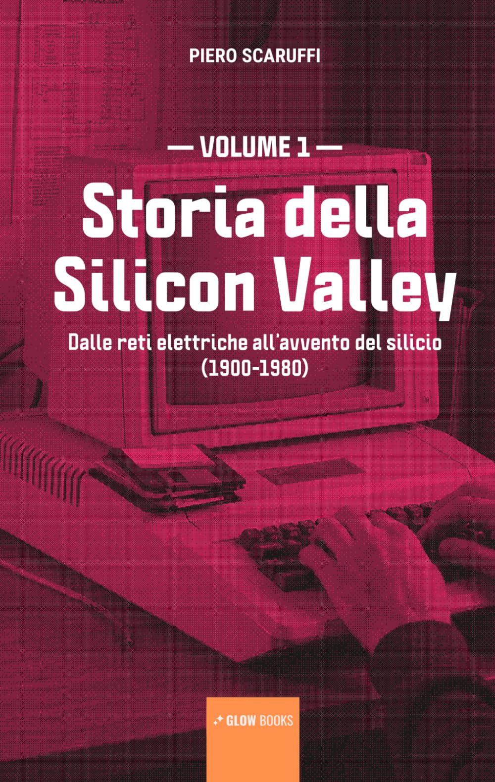 Storia della Silicon Valley - volume 1: Dalle reti elettriche all’avvento del silicio (1900-1980)