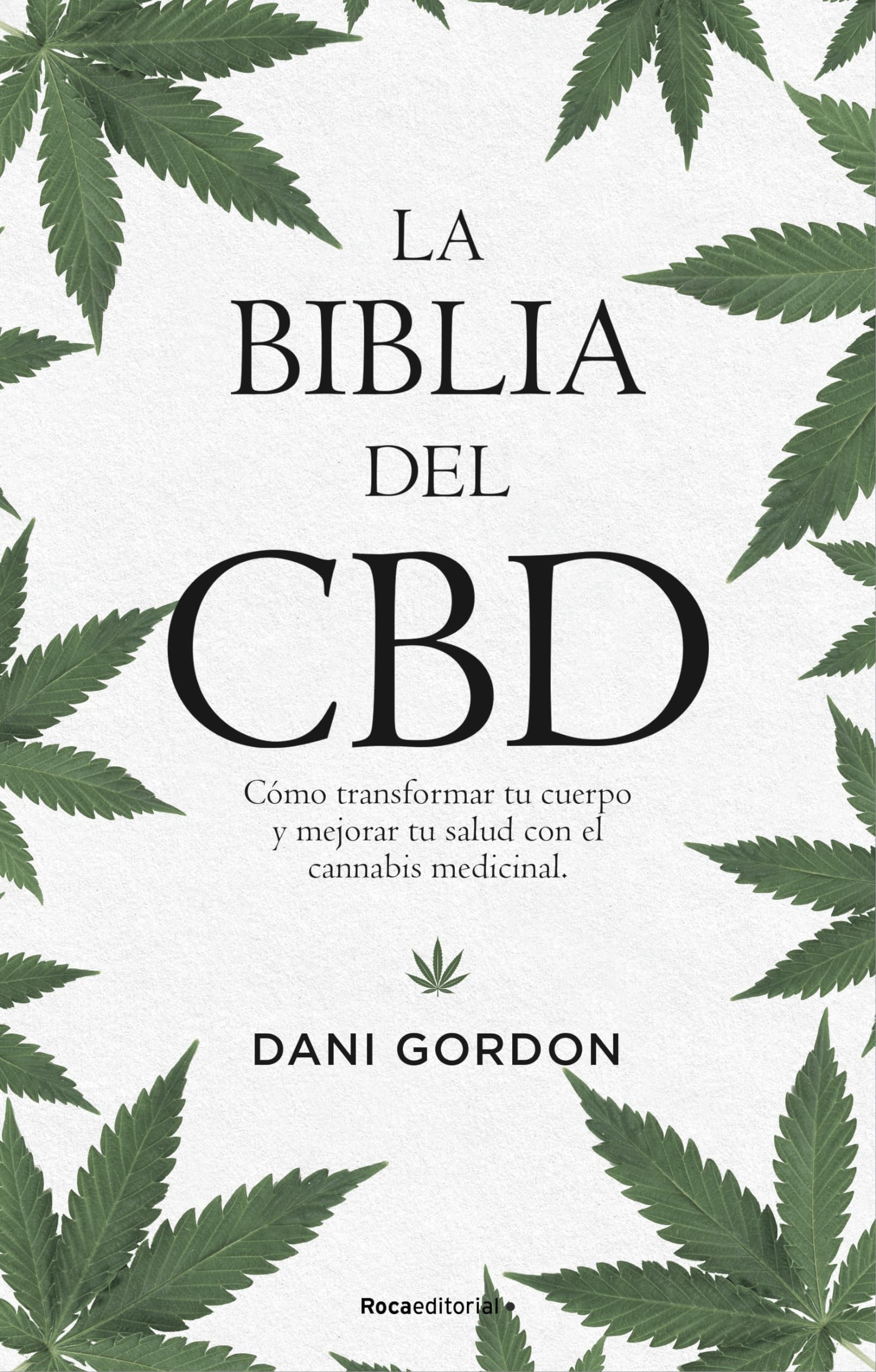 La Biblia del CBD: El Cannabis Y La Revolucion Del Bienestar Que Nos Cambiara La Vida / Cannabis and the Wellness Revolution That Will Change Your Life (No ficción)