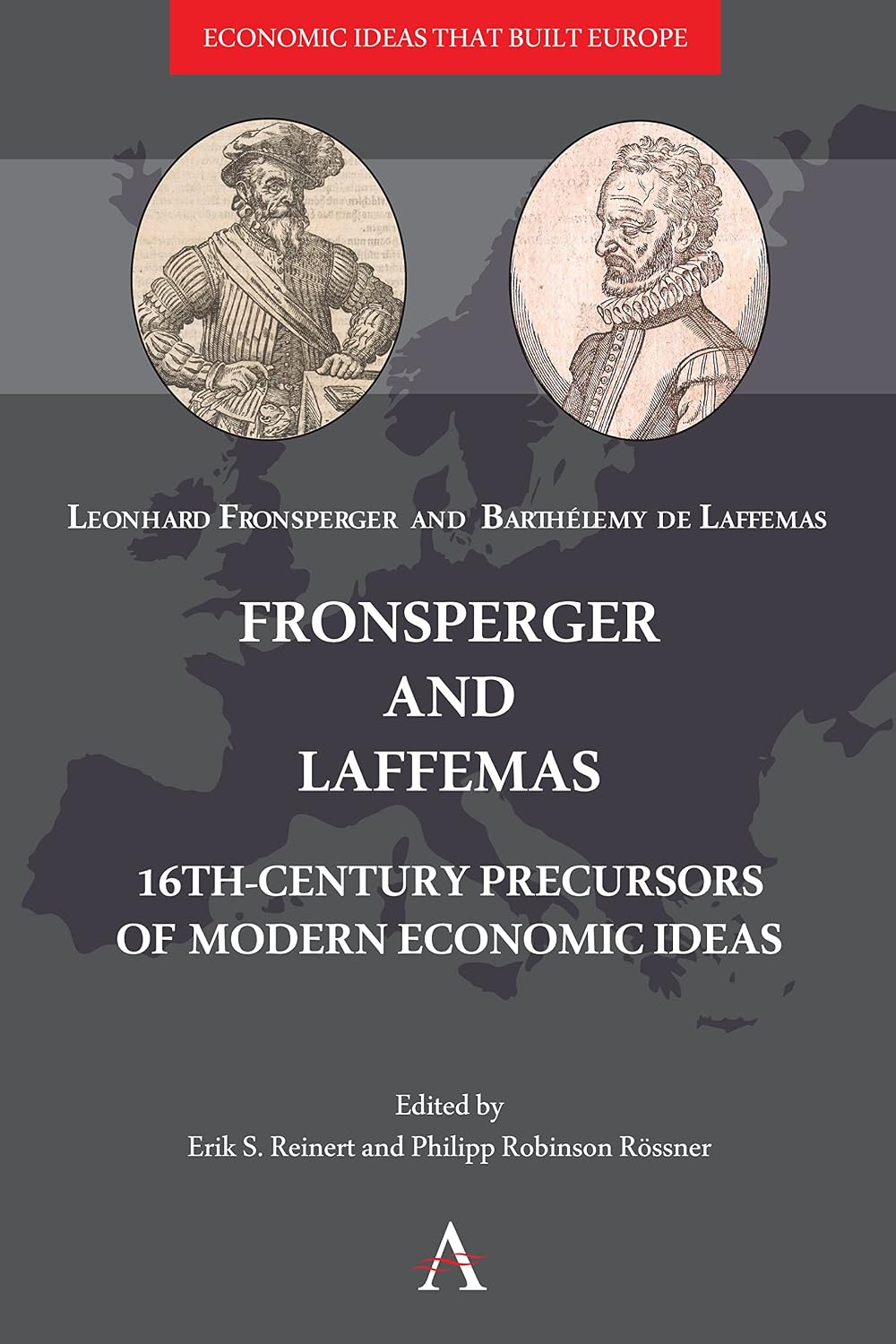 Fronsperger and Laffemas: 16th-century Precursors of Modern Economic Ideas (Economic Ideas that Built Europe Book 1)