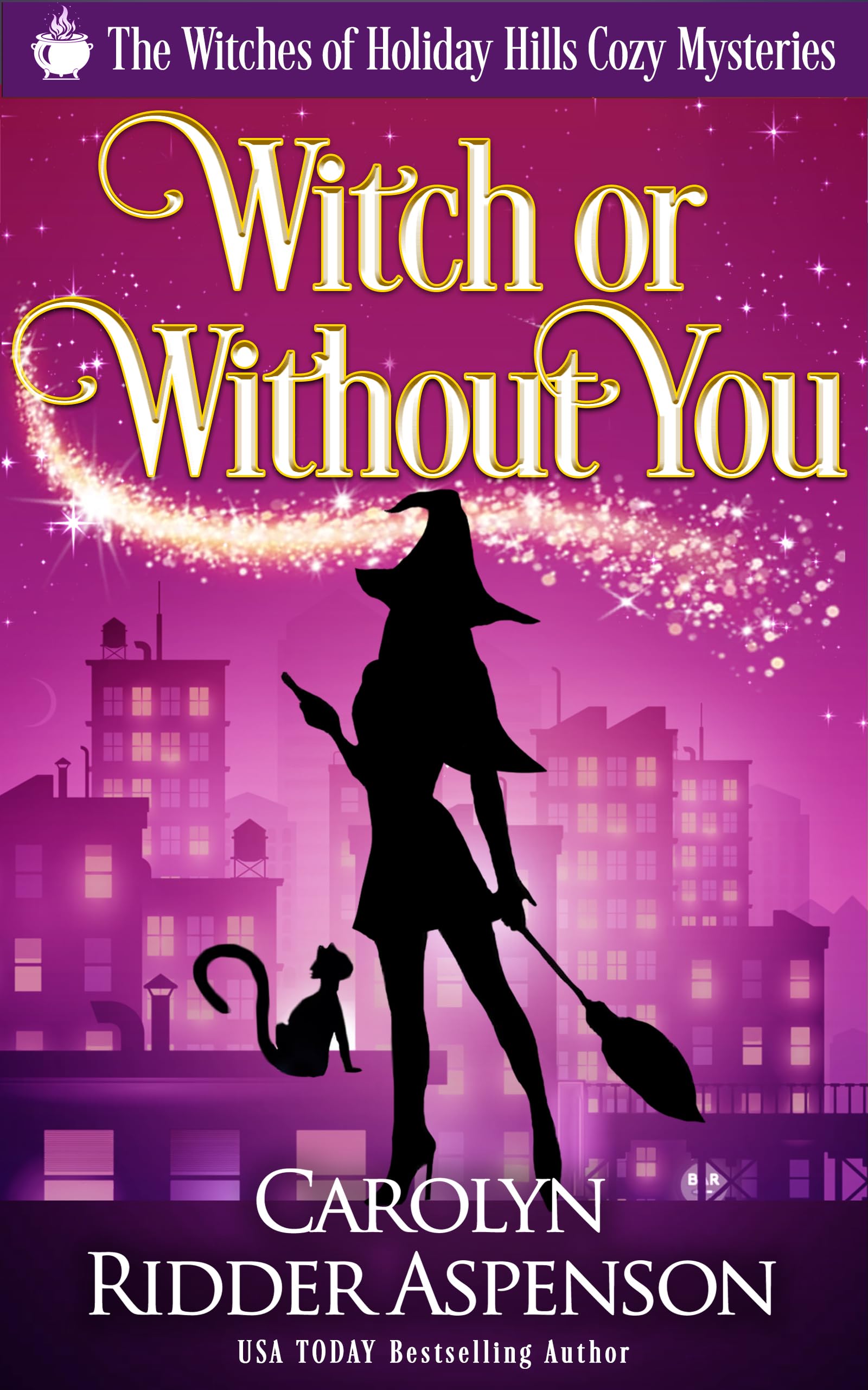 Witch or Without You (The Witches of Holiday Hills Cozy Mystery Series Book 7)