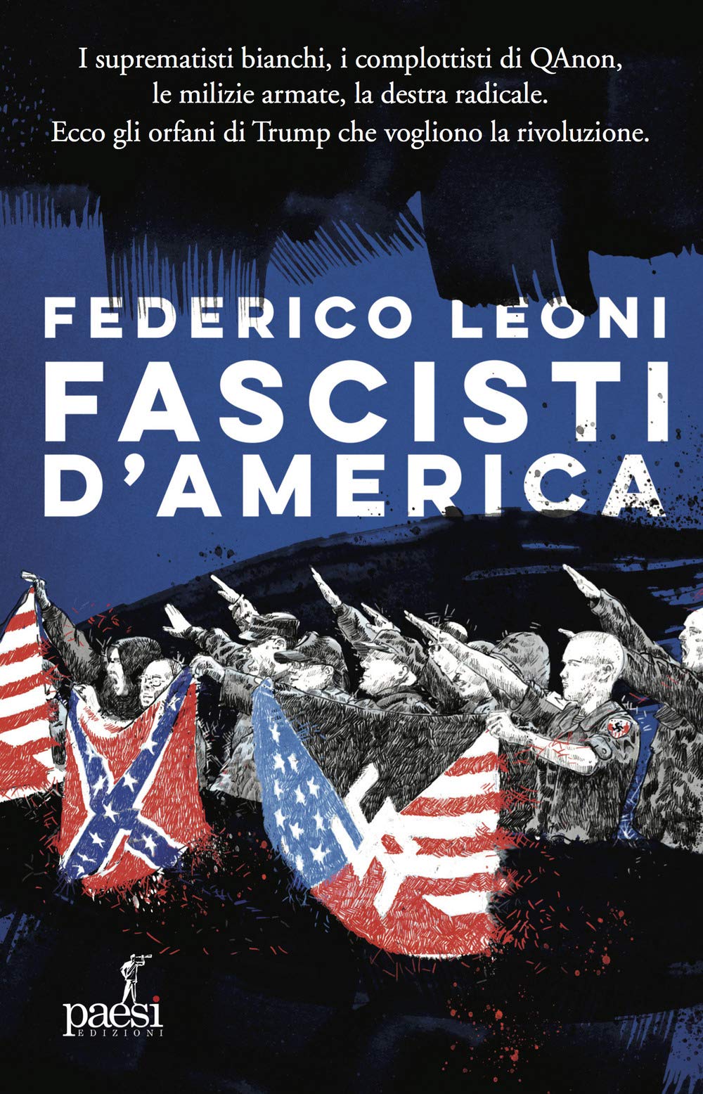 Fascisti D'america. I Suprematisti Bianchi, I Complottisti Di Qanon, Le Milizie Armate, La Destra Radicale. Ecco Gli Orfani Di Trump Che Vogliono La Rivoluzione - 4