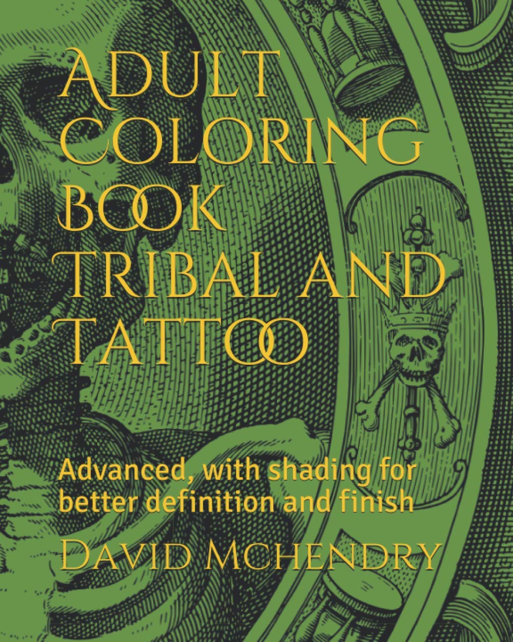 Adult Coloring Book Tribal and Tattoo: Advanced, with shading for better definition and finish: 1 (Adult Coloring Books Advanced)
