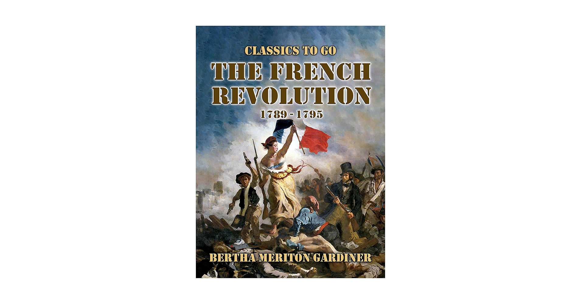 The French Revolution 1789-17-1795 (Classics To Go) (English