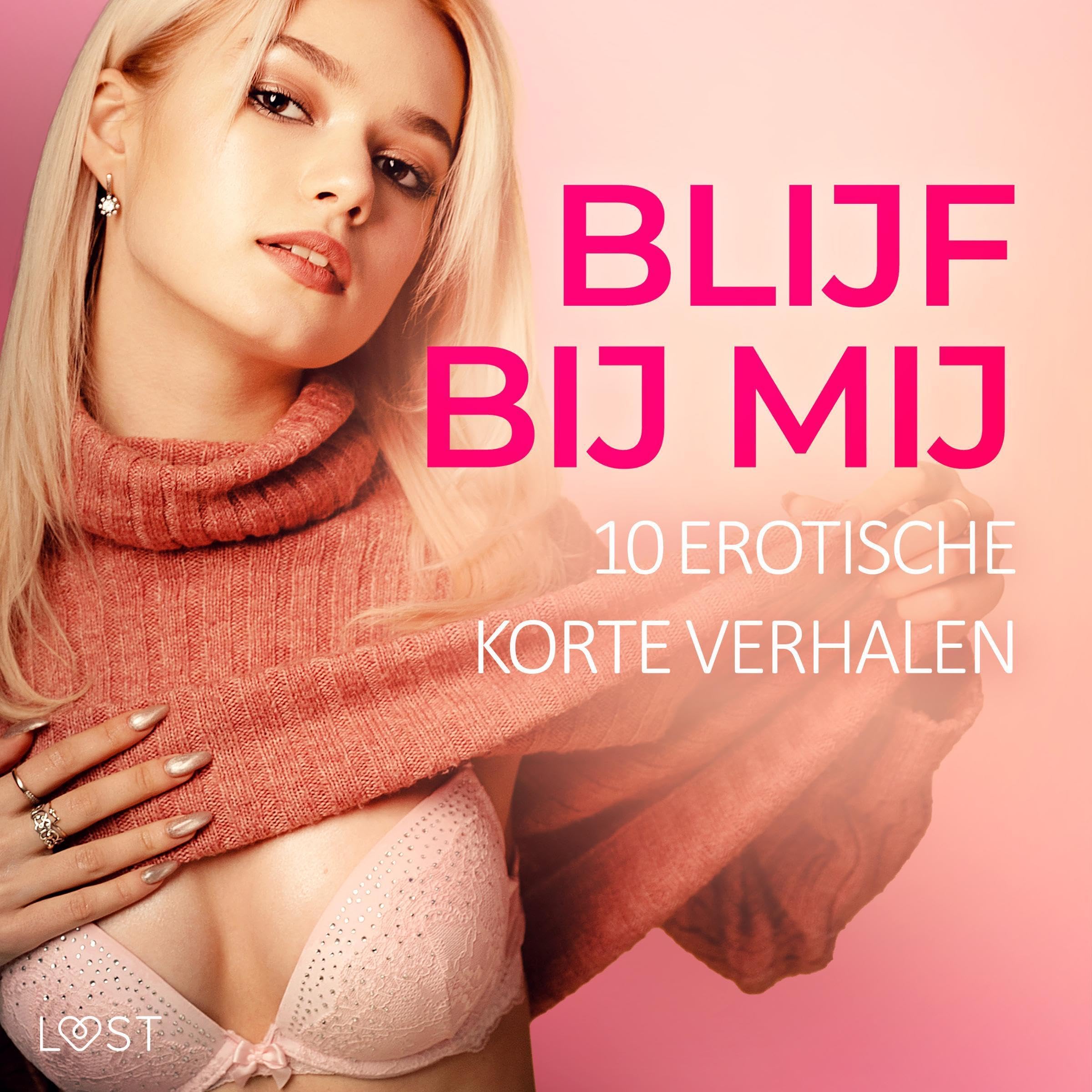 Blijf bij mij - 10 Erotische korte verhalen