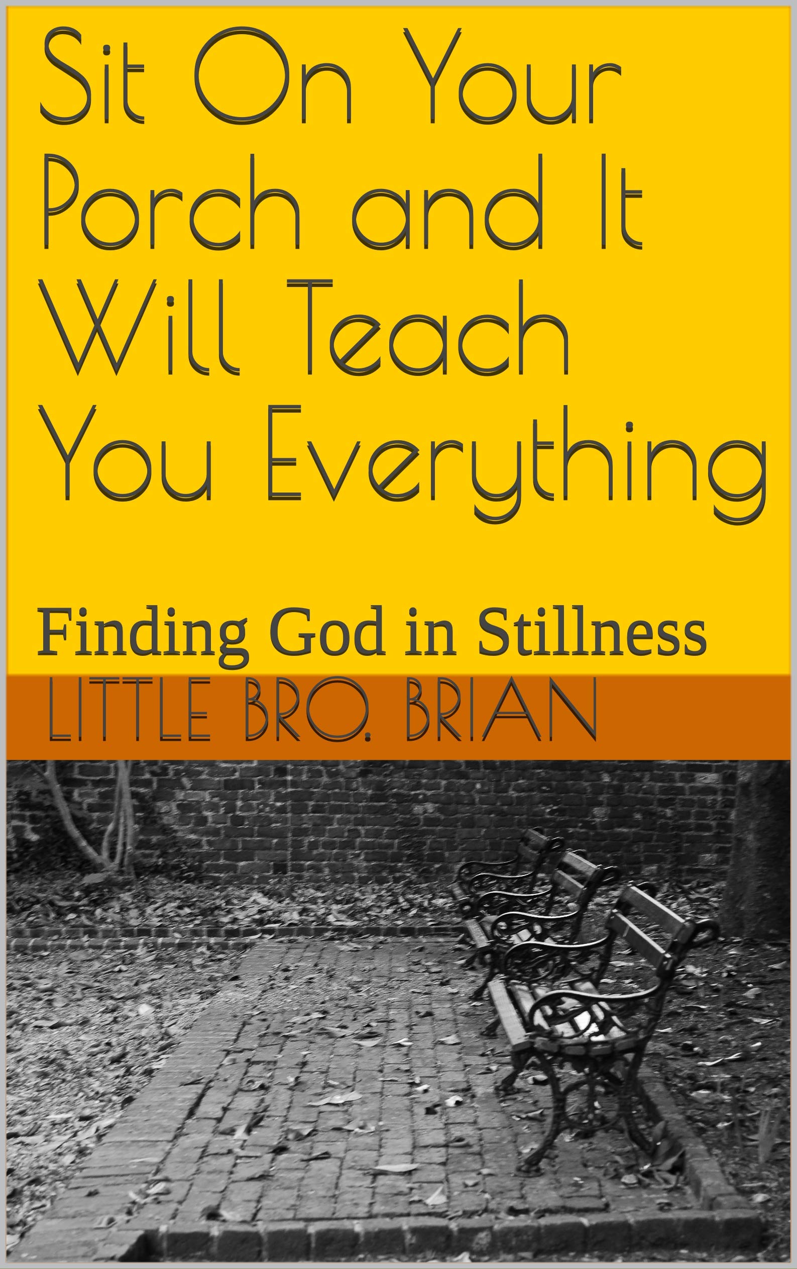 Sit On Your Porch and It Will Teach You Everything: An Adventure in Stillness
