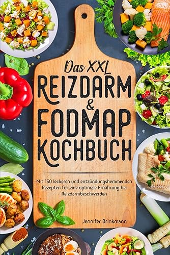 Das XXL Reizdarm &amp; Fodmap Kochbuch: Mit 150 leckeren und entzündungshemmenden Rezepten für eine optimale Ernährung bei Reizdarmbeschwerden
