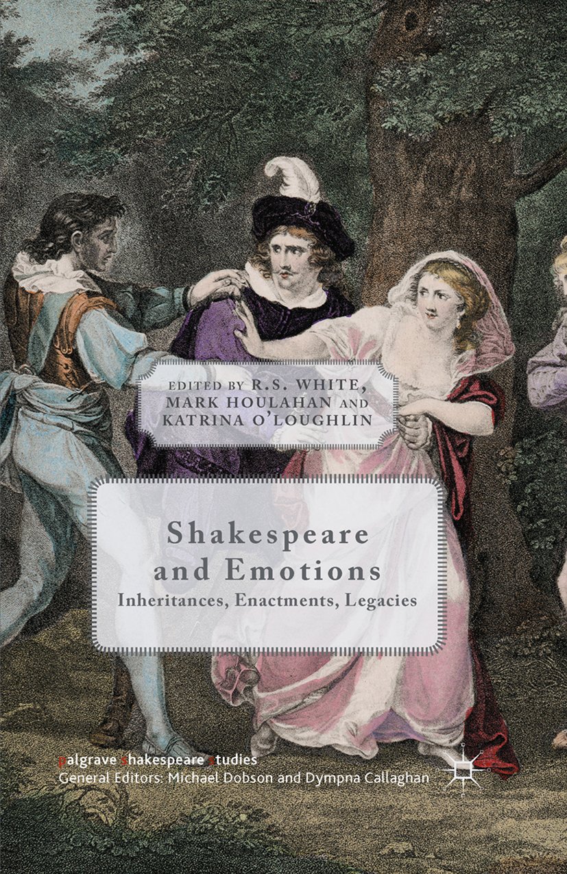 Shakespeare and Emotions: Inheritances, Enactments, Legacies (Palgrave Shakespeare Studies)
