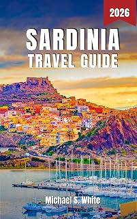 SARDINIA TRAVEL GUIDE 2026: Explore Hidden Beaches, Authentic Villages & Cultural Treasures – Insider Tips, Scenic Routes, Local Cuisine & Must-See Landmarks