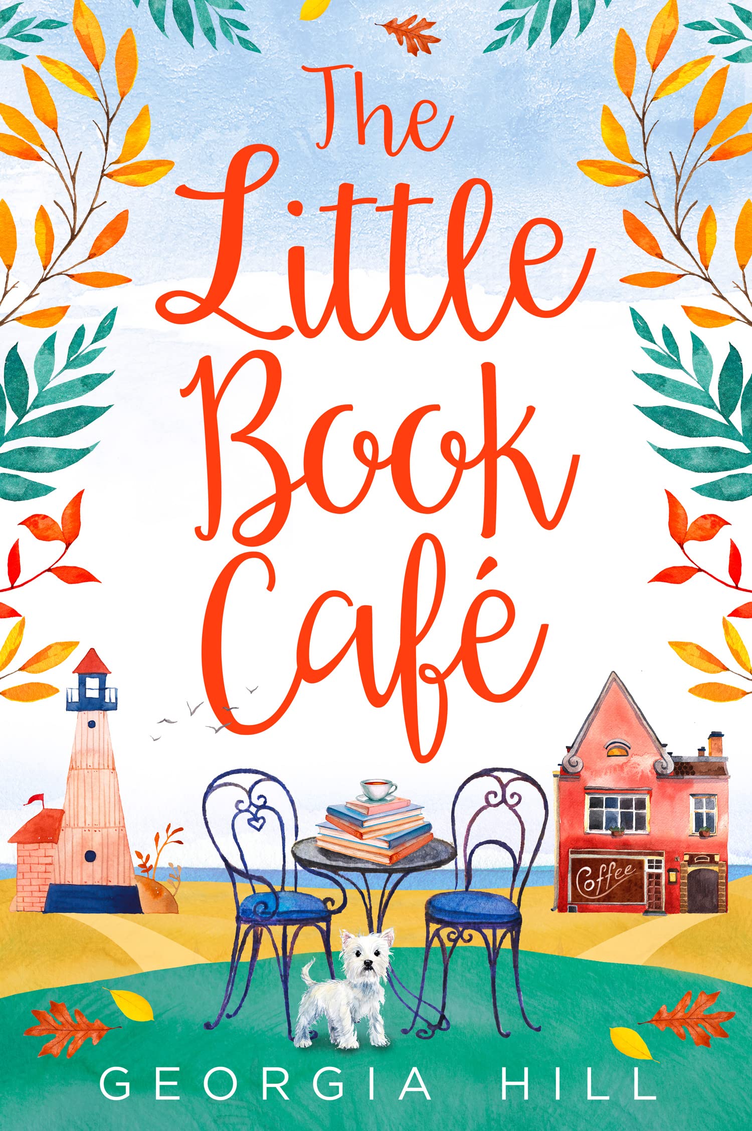 The Little Book Café: A Charming and Laugh Out Loud Romcom Set in a Small Town Coastal Cafe