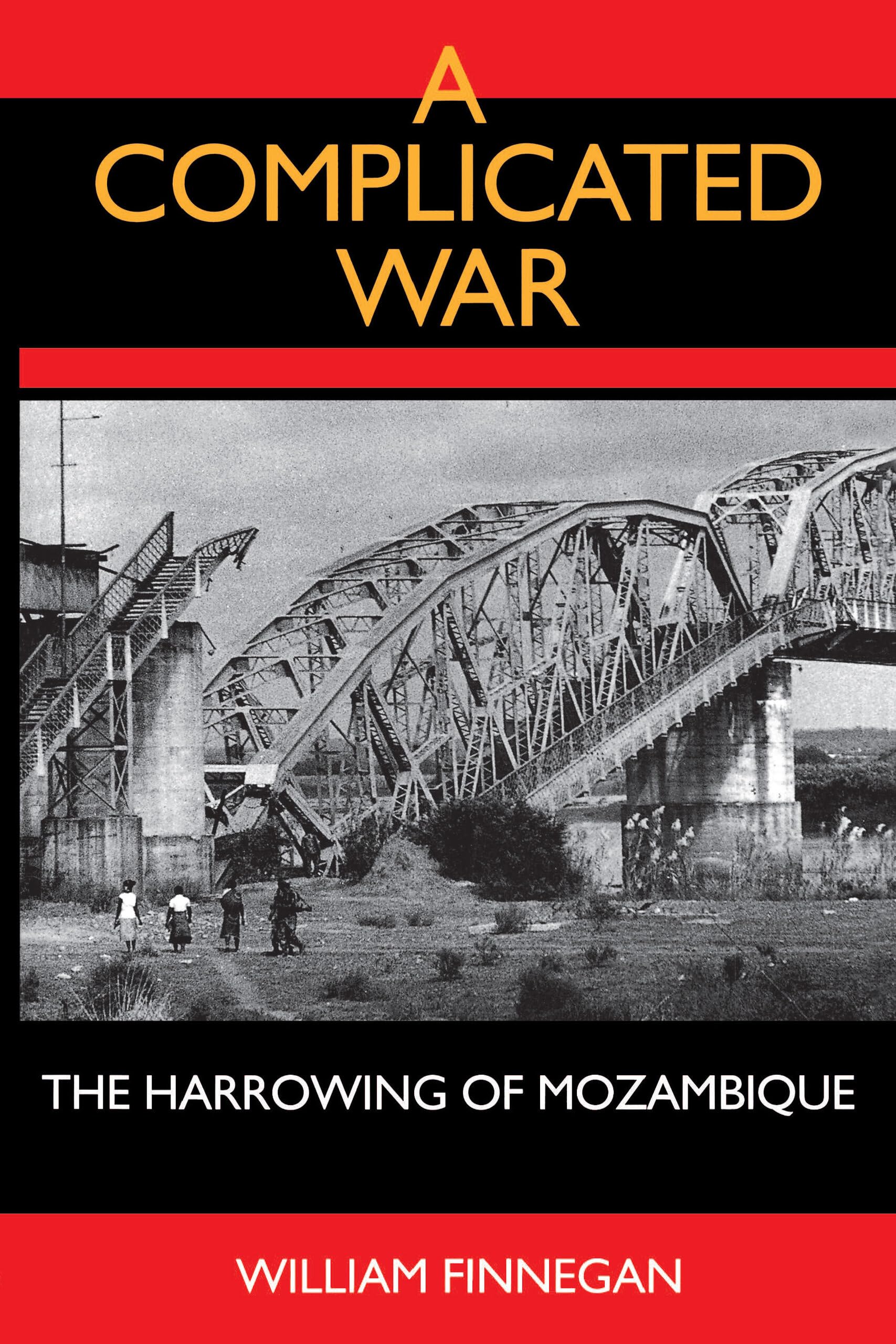 A Complicated War: The Harrowing of Mozambique (Perspectives on Southern Africa) (Volume 47)