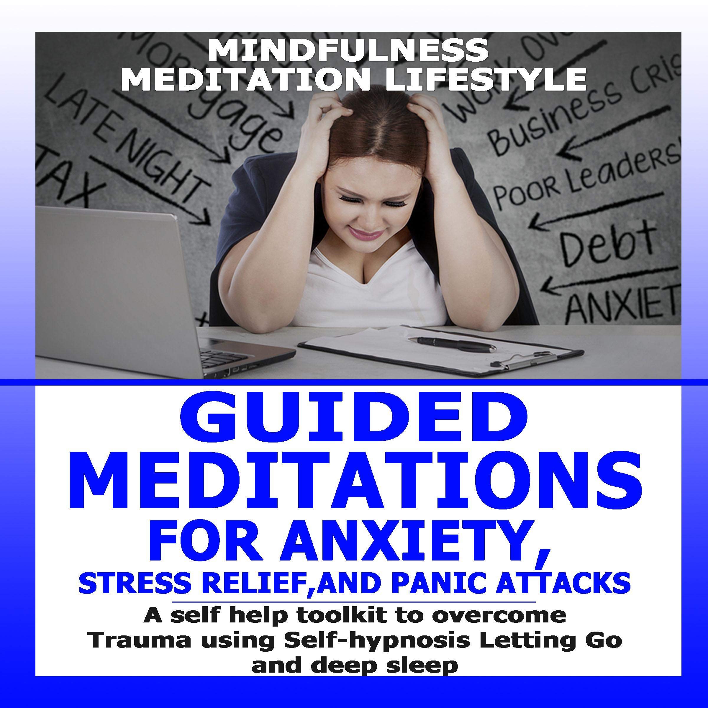 Guided Meditation for Anxiety, Stress Relief, and Panic Attacks: A Self Help Toolkit to Overcome Trauma Using Self-Hypnosis and Letting Go and Deep Sleep