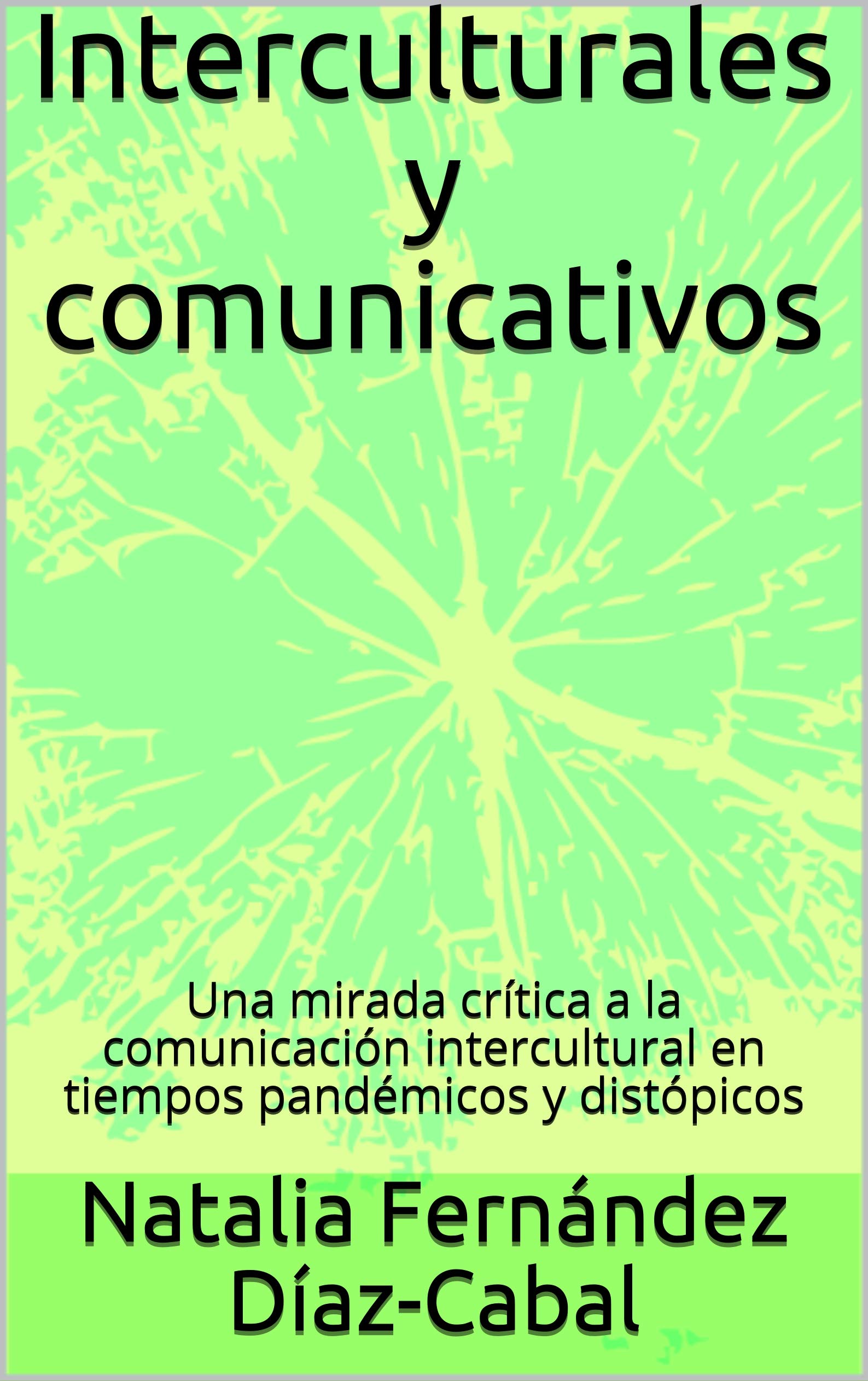 Interculturales y comunicativos: Una mirada crítica a la comunicación intercultural en tiempos pandémicos y distópicos (Spanish Edition)