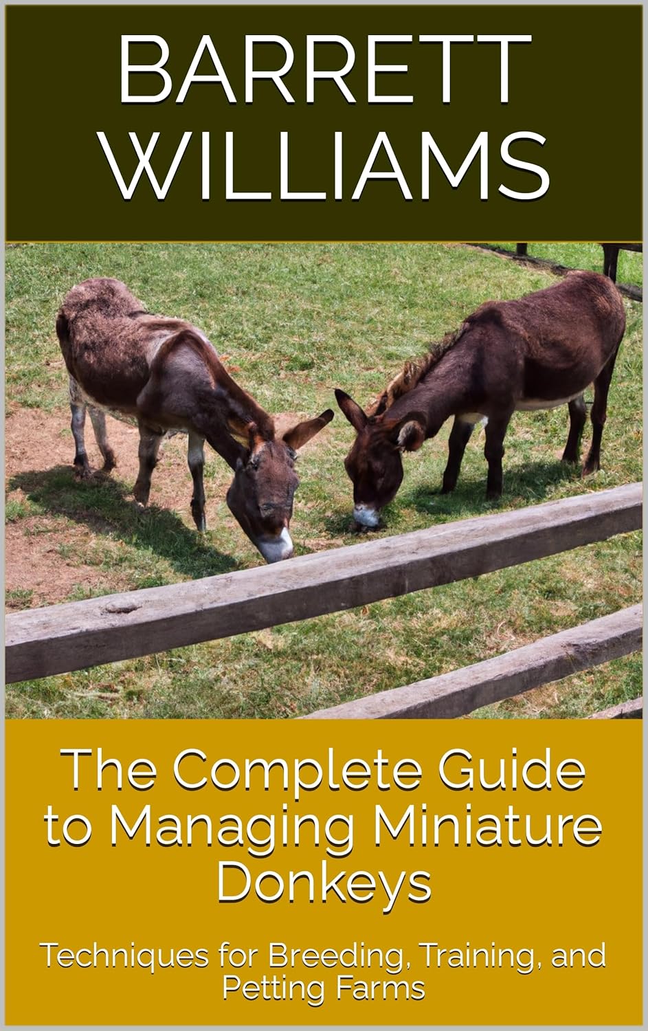 The Complete Guide to Managing Miniature Donkeys The Complete Guide to Managing Miniature Donkeys