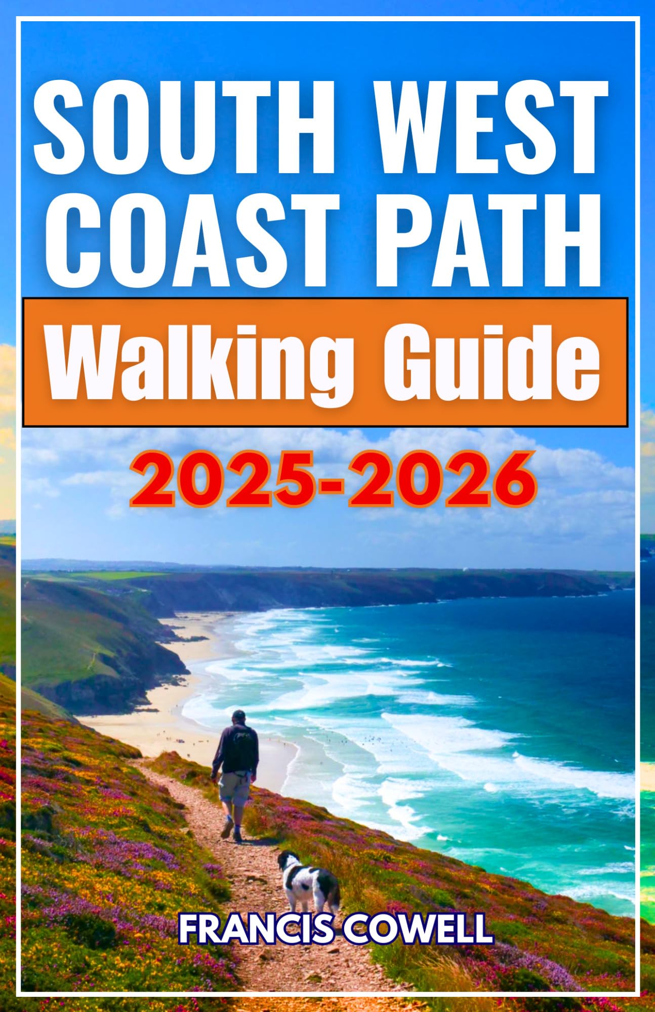 South West Coast Path Walking Guide 2025-2026: Complete Itineraries, Lodging Choices and Essential Logistics for Walking Every Stage from Minehead to South Haven Point